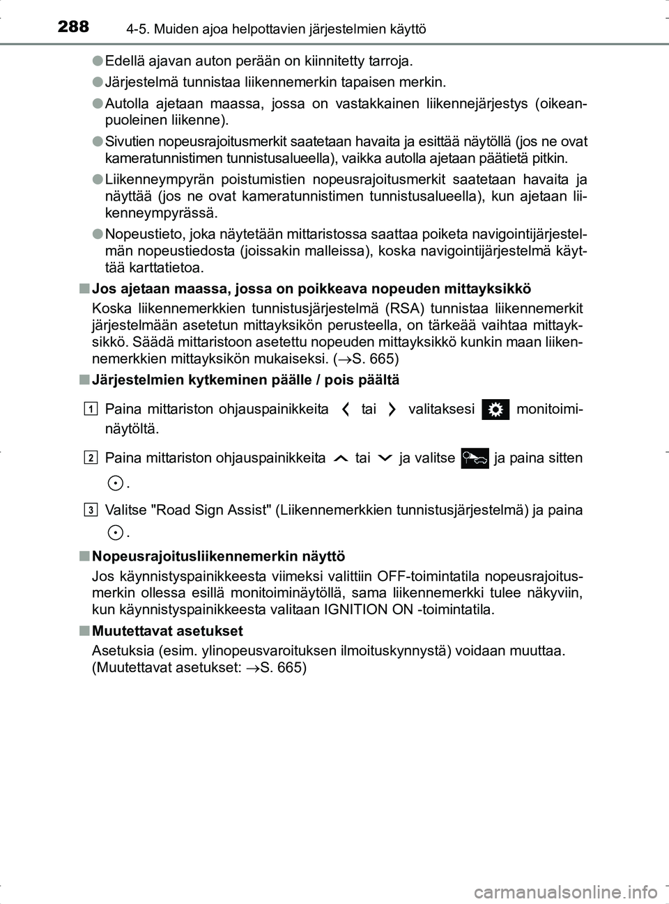 TOYOTA RAV4 2017 Omistajan Käsikirja (in Finnish) 2884-5. Muiden ajoa helpottavien järjestelmien käyttö
OM42753FIl
Edellä ajavan auton perään on kiinnitetty tarroja.
l Järjestelmä tunnistaa liikennemerkin tapaisen merkin.
l Autolla ajetaan ma TOYOTA RAV4 2017 Omistajan Käsikirja (in Finnish) 2884-5. Muiden ajoa helpottavien järjestelmien käyttö
OM42753FIl
Edellä ajavan auton perään on kiinnitetty tarroja.
l Järjestelmä tunnistaa liikennemerkin tapaisen merkin.
l Autolla ajetaan ma