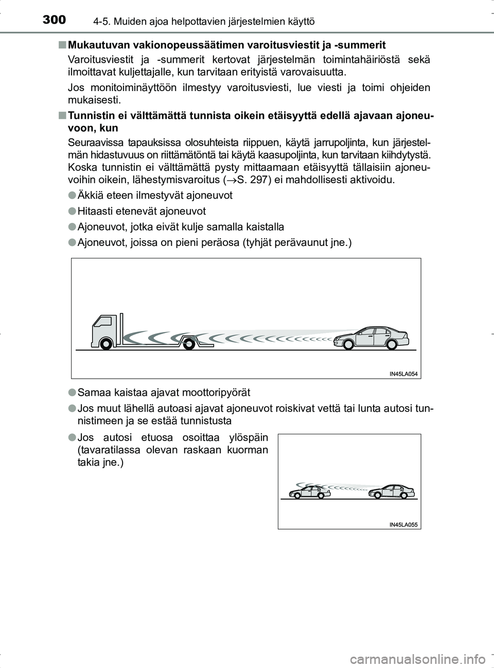 TOYOTA RAV4 2017 Omistajan Käsikirja (in Finnish) 3004-5. Muiden ajoa helpottavien järjestelmien käyttö
OM42753FIn
Mukautuvan vakionopeussäätimen var oitusviestit ja -summerit
Varoitusviestit ja -summerit kertovat järjestelmän toimintahäiriö TOYOTA RAV4 2017 Omistajan Käsikirja (in Finnish) 3004-5. Muiden ajoa helpottavien järjestelmien käyttö
OM42753FIn
Mukautuvan vakionopeussäätimen var oitusviestit ja -summerit
Varoitusviestit ja -summerit kertovat järjestelmän toimintahäiriö