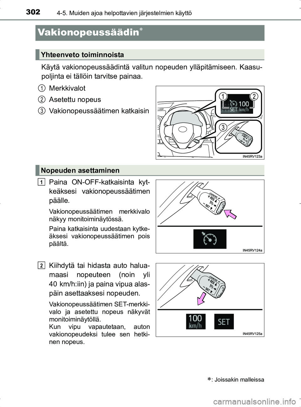 TOYOTA RAV4 2017 Omistajan Käsikirja (in Finnish) 3024-5. Muiden ajoa helpottavien järjestelmien käyttö
OM42753FI
Vakionopeussäädin
Käytä vakionopeussäädintä valitun nopeuden ylläpitämiseen. Kaasu-
poljinta ei tällöin tarvitse painaa TOYOTA RAV4 2017 Omistajan Käsikirja (in Finnish) 3024-5. Muiden ajoa helpottavien järjestelmien käyttö
OM42753FI
Vakionopeussäädin
Käytä vakionopeussäädintä valitun nopeuden ylläpitämiseen. Kaasu-
poljinta ei tällöin tarvitse painaa