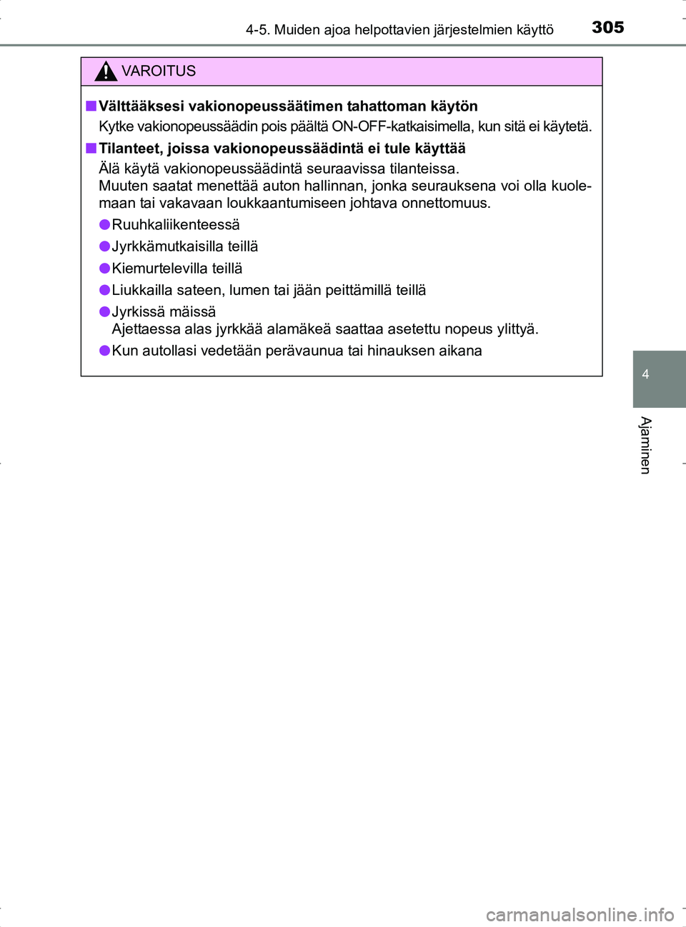 TOYOTA RAV4 2017 Omistajan Käsikirja (in Finnish) 3054-5. Muiden ajoa helpottavien järjestelmien käyttö
4
Ajaminen
OM42753FI
VA R O I T U S
nVälttääksesi vakionopeussäät imen tahattoman käytön
Kytke vakionopeussäädin pois päältä ON-OFF TOYOTA RAV4 2017 Omistajan Käsikirja (in Finnish) 3054-5. Muiden ajoa helpottavien järjestelmien käyttö
4
Ajaminen
OM42753FI
VA R O I T U S
nVälttääksesi vakionopeussäät imen tahattoman käytön
Kytke vakionopeussäädin pois päältä ON-OFF