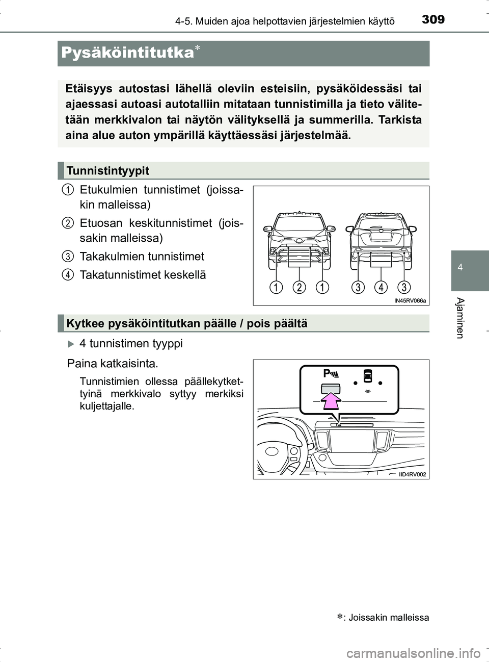 TOYOTA RAV4 2017 Omistajan Käsikirja (in Finnish) 309
4
4-5. Muiden ajoa helpottavien järjestelmien käyttö
Ajaminen
OM42753FI
Pysäköintitutka
Etukulmien tunnistimet (joissa-
kin malleissa)
Etuosan keskitunnistimet (jois-
sakin malleissa)
Taka TOYOTA RAV4 2017 Omistajan Käsikirja (in Finnish) 309
4
4-5. Muiden ajoa helpottavien järjestelmien käyttö
Ajaminen
OM42753FI
Pysäköintitutka
Etukulmien tunnistimet (joissa-
kin malleissa)
Etuosan keskitunnistimet (jois-
sakin malleissa)
Taka