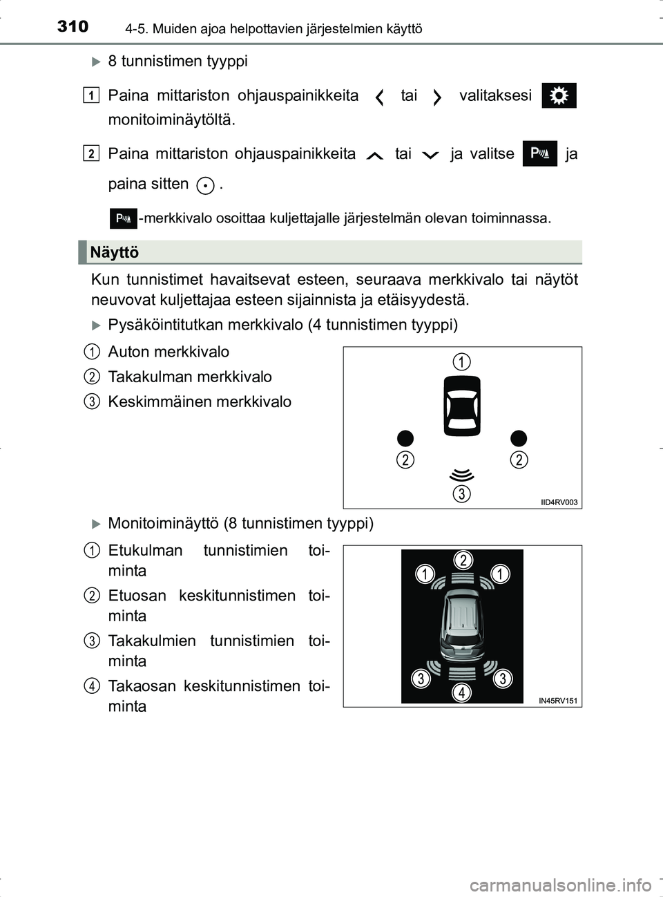 TOYOTA RAV4 2017 Omistajan Käsikirja (in Finnish) 3104-5. Muiden ajoa helpottavien järjestelmien käyttö
OM42753FI
8 tunnistimen tyyppi
Paina mittariston ohjauspainikkeita tai valitaksesi
monitoiminäytöltä.
Paina mittariston ohjauspainik TOYOTA RAV4 2017 Omistajan Käsikirja (in Finnish) 3104-5. Muiden ajoa helpottavien järjestelmien käyttö
OM42753FI
8 tunnistimen tyyppi
Paina mittariston ohjauspainikkeita tai valitaksesi
monitoiminäytöltä.
Paina mittariston ohjauspainik