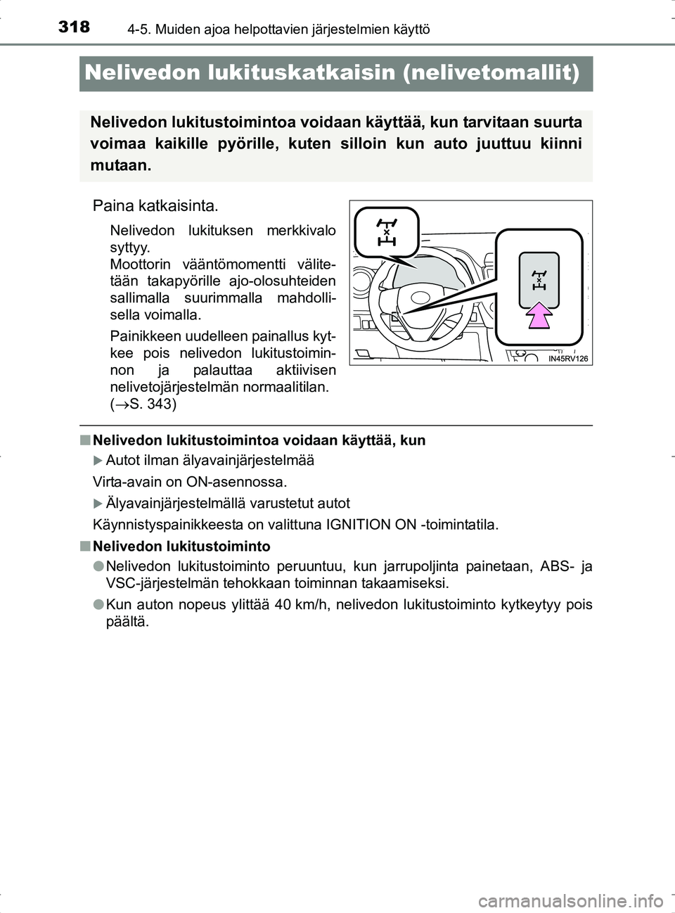 TOYOTA RAV4 2017 Omistajan Käsikirja (in Finnish) 3184-5. Muiden ajoa helpottavien järjestelmien käyttö
OM42753FI
Nelivedon lukituskatkaisin (nelivetomallit)
Paina katkaisinta.
Nelivedon lukituksen merkkivalo
syttyy.
Moottorin vääntömomentti v TOYOTA RAV4 2017 Omistajan Käsikirja (in Finnish) 3184-5. Muiden ajoa helpottavien järjestelmien käyttö
OM42753FI
Nelivedon lukituskatkaisin (nelivetomallit)
Paina katkaisinta.
Nelivedon lukituksen merkkivalo
syttyy.
Moottorin vääntömomentti v
