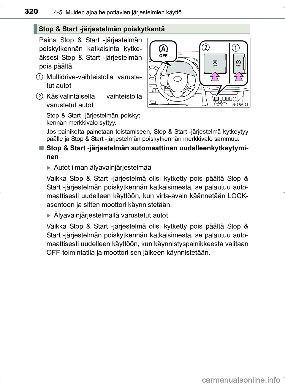 TOYOTA RAV4 2017 Omistajan Käsikirja (in Finnish) 3204-5. Muiden ajoa helpottavien järjestelmien käyttö
OM42753FI
Paina Stop & Start -järjestelmän
poiskytkennän katkaisinta kytke-
äksesi Stop & Start -järjestelmän
pois päältä.Multidrive-v TOYOTA RAV4 2017 Omistajan Käsikirja (in Finnish) 3204-5. Muiden ajoa helpottavien järjestelmien käyttö
OM42753FI
Paina Stop & Start -järjestelmän
poiskytkennän katkaisinta kytke-
äksesi Stop & Start -järjestelmän
pois päältä.Multidrive-v