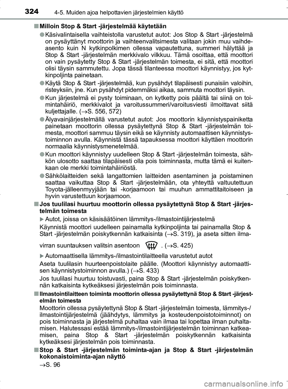 TOYOTA RAV4 2017 Omistajan Käsikirja (in Finnish) 3244-5. Muiden ajoa helpottavien järjestelmien käyttö
OM42753FIn
Milloin Stop & Start -järjestelmää käytetään
lKäsivalintaisella vaihteistolla varustetut autot: Jos Stop & Start -järjestelm TOYOTA RAV4 2017 Omistajan Käsikirja (in Finnish) 3244-5. Muiden ajoa helpottavien järjestelmien käyttö
OM42753FIn
Milloin Stop & Start -järjestelmää käytetään
lKäsivalintaisella vaihteistolla varustetut autot: Jos Stop & Start -järjestelm