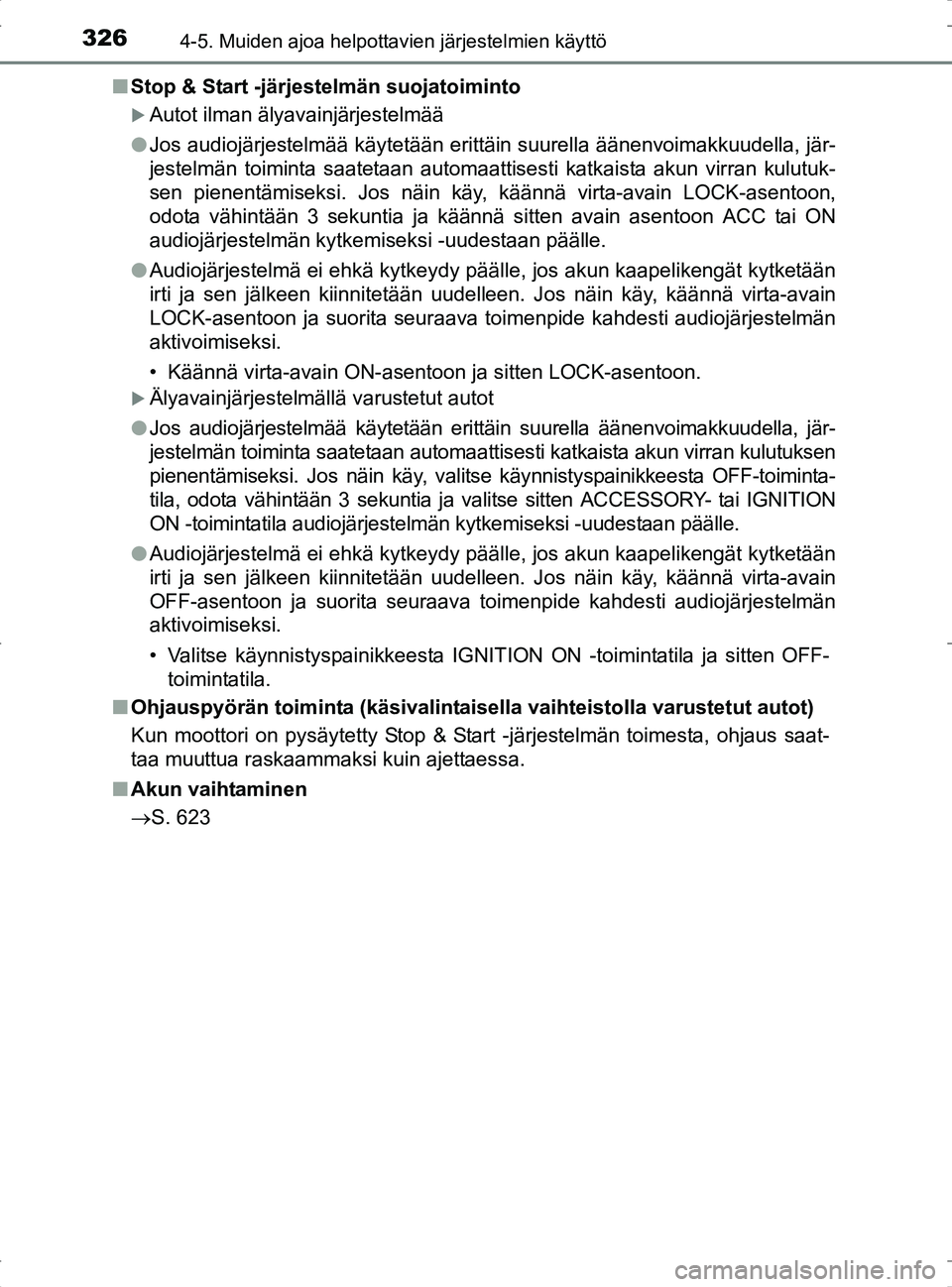 TOYOTA RAV4 2017 Omistajan Käsikirja (in Finnish) 3264-5. Muiden ajoa helpottavien järjestelmien käyttö
OM42753FIn
Stop & Start -järjestelmän suojatoiminto
Autot ilman älyavainjärjestelmää
l Jos audiojärjestelmää käytetään erittäin TOYOTA RAV4 2017 Omistajan Käsikirja (in Finnish) 3264-5. Muiden ajoa helpottavien järjestelmien käyttö
OM42753FIn
Stop & Start -järjestelmän suojatoiminto
Autot ilman älyavainjärjestelmää
l Jos audiojärjestelmää käytetään erittäin