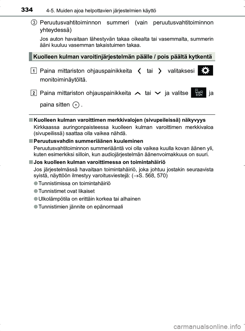 TOYOTA RAV4 2017 Omistajan Käsikirja (in Finnish) 3344-5. Muiden ajoa helpottavien järjestelmien käyttö
OM42753FI
Peruutusvahtitoiminnon summeri (vain peruutusvahtitoiminnon
yhteydessä)
Jos auton havaitaan lähestyvän takaa oikealta tai vasemmal TOYOTA RAV4 2017 Omistajan Käsikirja (in Finnish) 3344-5. Muiden ajoa helpottavien järjestelmien käyttö
OM42753FI
Peruutusvahtitoiminnon summeri (vain peruutusvahtitoiminnon
yhteydessä)
Jos auton havaitaan lähestyvän takaa oikealta tai vasemmal