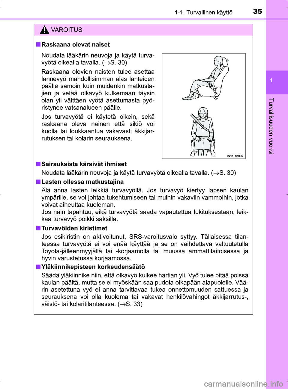 TOYOTA RAV4 2017  Omistajan Käsikirja (in Finnish) 351-1. Turvallinen käyttö
1
OM42753FI
Turvallisuuden vuoksi
VA R O I T U S
nRaskaana olevat naiset
n Sairauksista kärsivät ihmiset
Noudata lääkärin neuvoja ja käytä turvavyötä oikealla tava