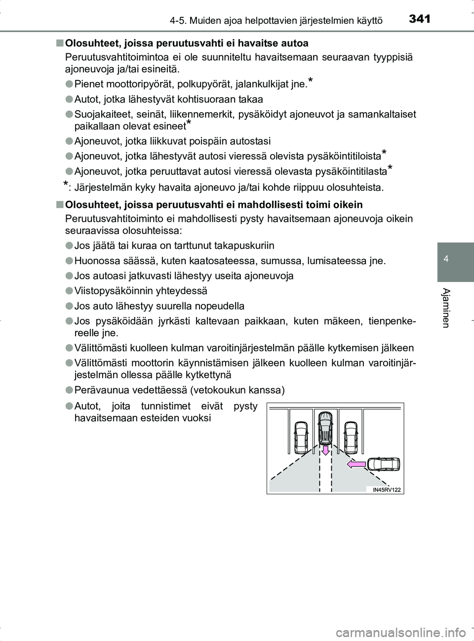 TOYOTA RAV4 2017 Omistajan Käsikirja (in Finnish) 3414-5. Muiden ajoa helpottavien järjestelmien käyttö
4
Ajaminen
OM42753FIn
Olosuhteet, joissa peruutusvahti ei havaitse autoa
Peruutusvahtitoimintoa ei ole suunniteltu havaitsemaan seuraavan tyypp TOYOTA RAV4 2017 Omistajan Käsikirja (in Finnish) 3414-5. Muiden ajoa helpottavien järjestelmien käyttö
4
Ajaminen
OM42753FIn
Olosuhteet, joissa peruutusvahti ei havaitse autoa
Peruutusvahtitoimintoa ei ole suunniteltu havaitsemaan seuraavan tyypp
