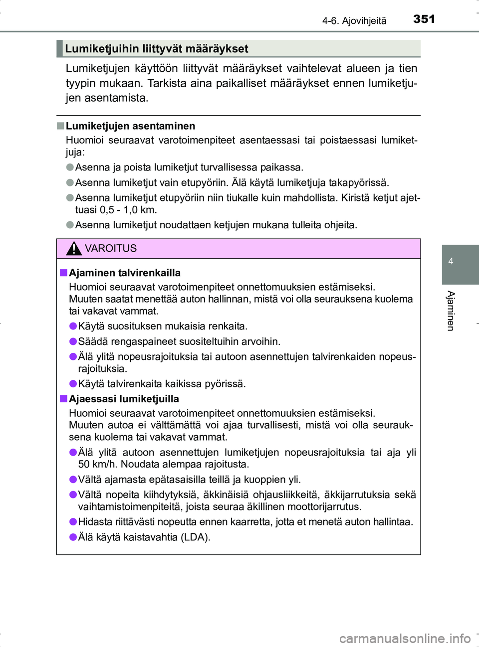 TOYOTA RAV4 2017 Omistajan Käsikirja (in Finnish) 3514-6. Ajovihjeitä
4
Ajaminen
OM42753FI
Lumiketjujen käyttöön liittyvät määräykset vaihtelevat alueen ja tien
tyypin mukaan. Tarkista aina paikalliset määräykset ennen lumiketju-
jen asent TOYOTA RAV4 2017 Omistajan Käsikirja (in Finnish) 3514-6. Ajovihjeitä
4
Ajaminen
OM42753FI
Lumiketjujen käyttöön liittyvät määräykset vaihtelevat alueen ja tien
tyypin mukaan. Tarkista aina paikalliset määräykset ennen lumiketju-
jen asent