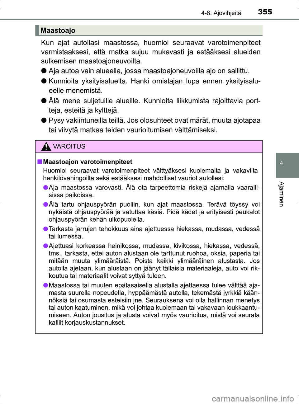 TOYOTA RAV4 2017 Omistajan Käsikirja (in Finnish) 3554-6. Ajovihjeitä
4
Ajaminen
OM42753FI
Kun ajat autollasi maastossa, huomioi seuraavat varotoimenpiteet
varmistaaksesi, että matka sujuu mukavasti ja estääksesi alueiden
sulkemisen maastoajoneu TOYOTA RAV4 2017 Omistajan Käsikirja (in Finnish) 3554-6. Ajovihjeitä
4
Ajaminen
OM42753FI
Kun ajat autollasi maastossa, huomioi seuraavat varotoimenpiteet
varmistaaksesi, että matka sujuu mukavasti ja estääksesi alueiden
sulkemisen maastoajoneu