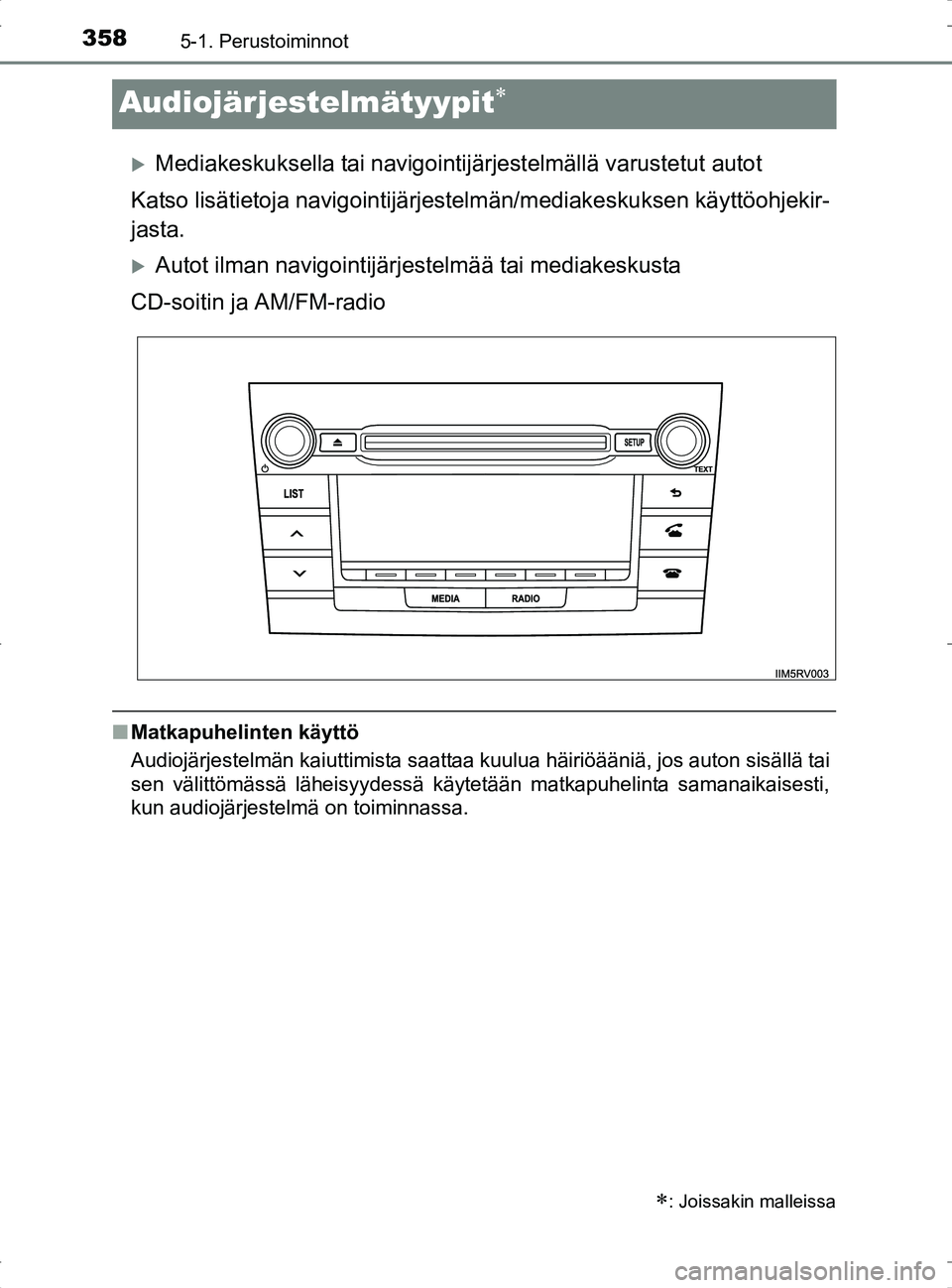 TOYOTA RAV4 2017 Omistajan Käsikirja (in Finnish) 3585-1. Perustoiminnot
OM42753FI
Audiojärjestelmätyypit
Mediakeskuksella tai navigointijärjestelmällä varustetut autot
Katso lisätietoja navigointijärjeste lmän/mediakeskuksen käyttöoh TOYOTA RAV4 2017 Omistajan Käsikirja (in Finnish) 3585-1. Perustoiminnot
OM42753FI
Audiojärjestelmätyypit
Mediakeskuksella tai navigointijärjestelmällä varustetut autot
Katso lisätietoja navigointijärjeste lmän/mediakeskuksen käyttöoh