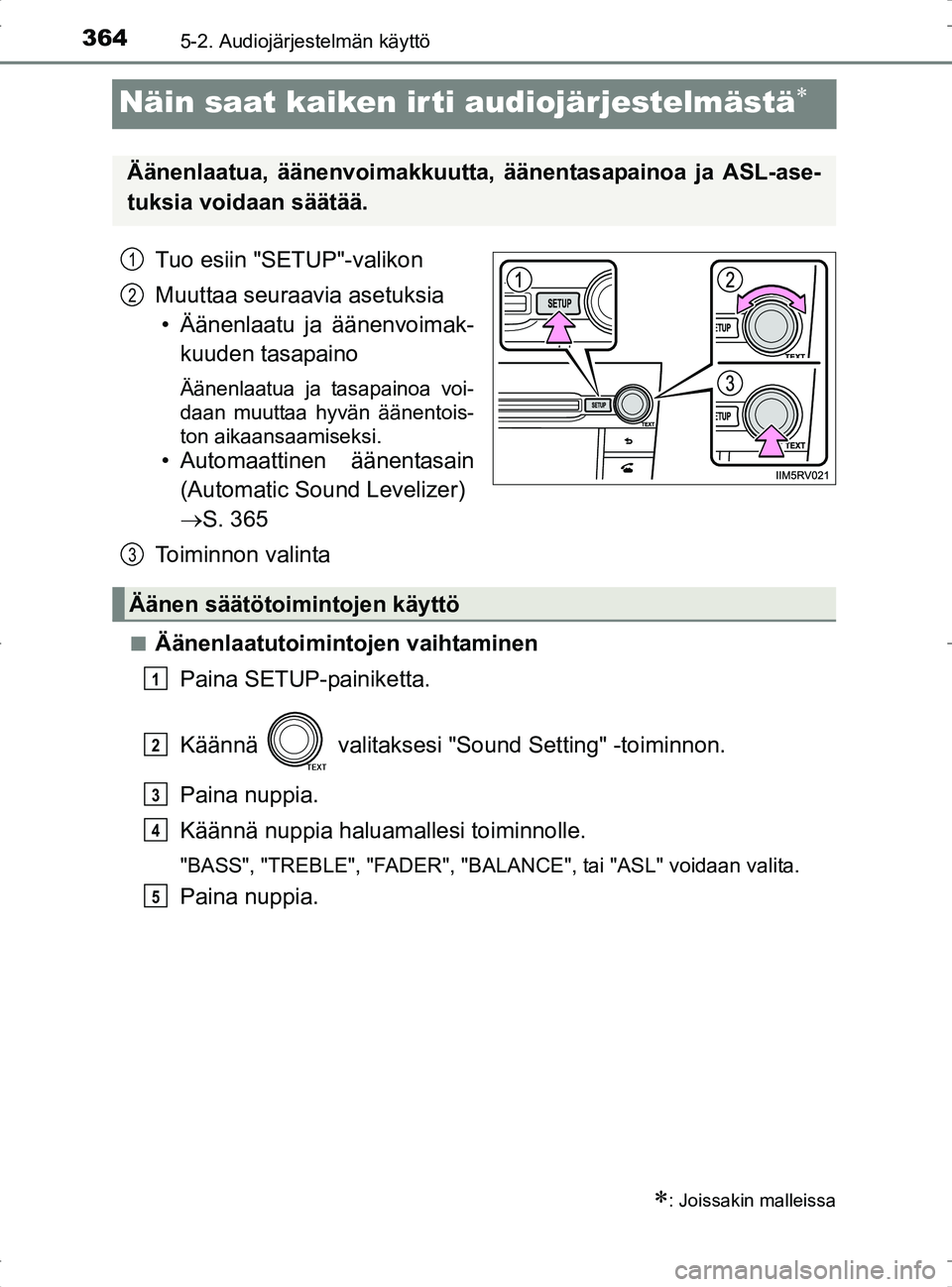 TOYOTA RAV4 2017 Omistajan Käsikirja (in Finnish) 3645-2. Audiojärjestelmän käyttö
OM42753FI
Näin saat kaiken irti audiojärjestelmästä
Tuo esiin "SETUP"-valikon
Muuttaa seuraavia asetuksia• Äänenlaatu ja äänenvoimak- kuuden tasapaino TOYOTA RAV4 2017 Omistajan Käsikirja (in Finnish) 3645-2. Audiojärjestelmän käyttö
OM42753FI
Näin saat kaiken irti audiojärjestelmästä
Tuo esiin "SETUP"-valikon
Muuttaa seuraavia asetuksia• Äänenlaatu ja äänenvoimak- kuuden tasapaino