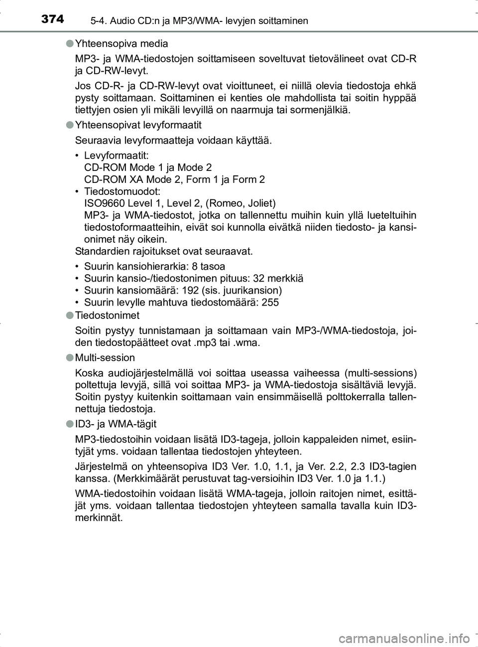 TOYOTA RAV4 2017 Omistajan Käsikirja (in Finnish) 3745-4. Audio CD:n ja MP3/WMA- levyjen soittaminen
OM42753FIl
Yhteensopiva media
MP3- ja WMA-tiedostojen soittamiseen soveltuvat tietovälineet ovat CD-R
ja CD-RW-levyt.
Jos CD-R- ja CD-RW-levyt ovat TOYOTA RAV4 2017 Omistajan Käsikirja (in Finnish) 3745-4. Audio CD:n ja MP3/WMA- levyjen soittaminen
OM42753FIl
Yhteensopiva media
MP3- ja WMA-tiedostojen soittamiseen soveltuvat tietovälineet ovat CD-R
ja CD-RW-levyt.
Jos CD-R- ja CD-RW-levyt ovat