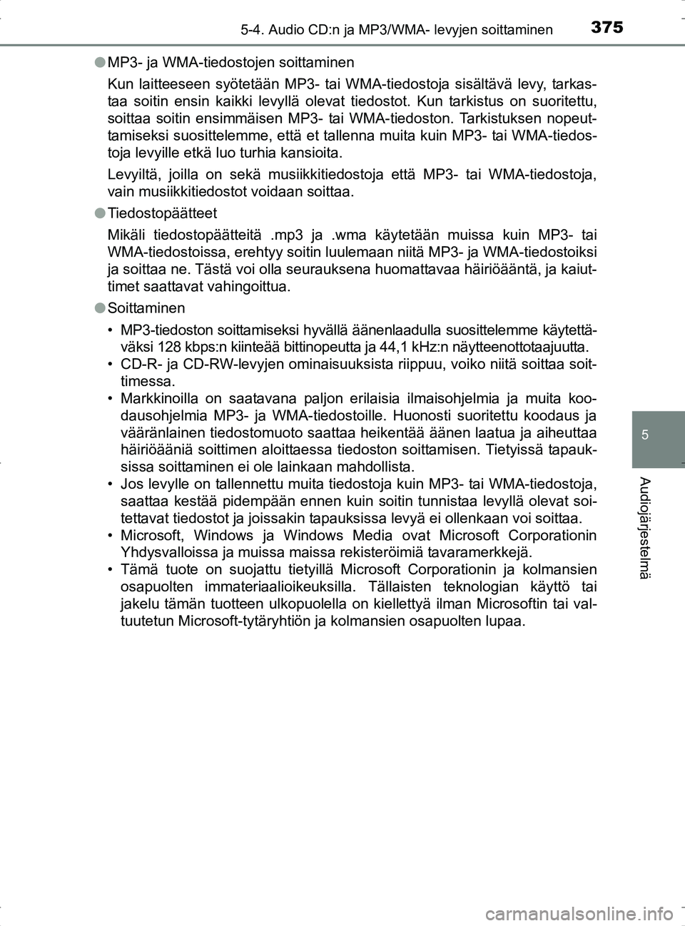 TOYOTA RAV4 2017 Omistajan Käsikirja (in Finnish) 3755-4. Audio CD:n ja MP3/WMA- levyjen soittaminen
5
Audiojärjestelmä
OM42753FIl
MP3- ja WMA-tiedostojen soittaminen
Kun laitteeseen syötetään MP3- tai WMA-tiedostoja sisältävä levy, tarkas-
t TOYOTA RAV4 2017 Omistajan Käsikirja (in Finnish) 3755-4. Audio CD:n ja MP3/WMA- levyjen soittaminen
5
Audiojärjestelmä
OM42753FIl
MP3- ja WMA-tiedostojen soittaminen
Kun laitteeseen syötetään MP3- tai WMA-tiedostoja sisältävä levy, tarkas-
t