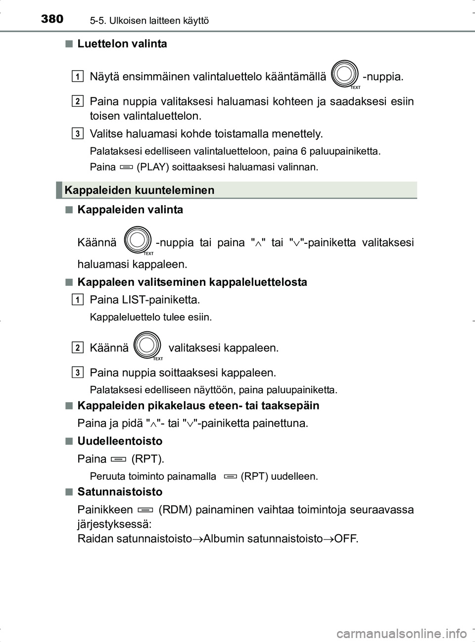 TOYOTA RAV4 2017 Omistajan Käsikirja (in Finnish) 3805-5. Ulkoisen laitteen käyttö
OM42753FIn
Luettelon valinta
Näytä ensimmäinen valintalue ttelo kääntämällä -nuppia.
Paina nuppia valitaksesi haluama si kohteen ja saadaksesi esiin
toisen TOYOTA RAV4 2017 Omistajan Käsikirja (in Finnish) 3805-5. Ulkoisen laitteen käyttö
OM42753FIn
Luettelon valinta
Näytä ensimmäinen valintalue ttelo kääntämällä -nuppia.
Paina nuppia valitaksesi haluama si kohteen ja saadaksesi esiin
toisen