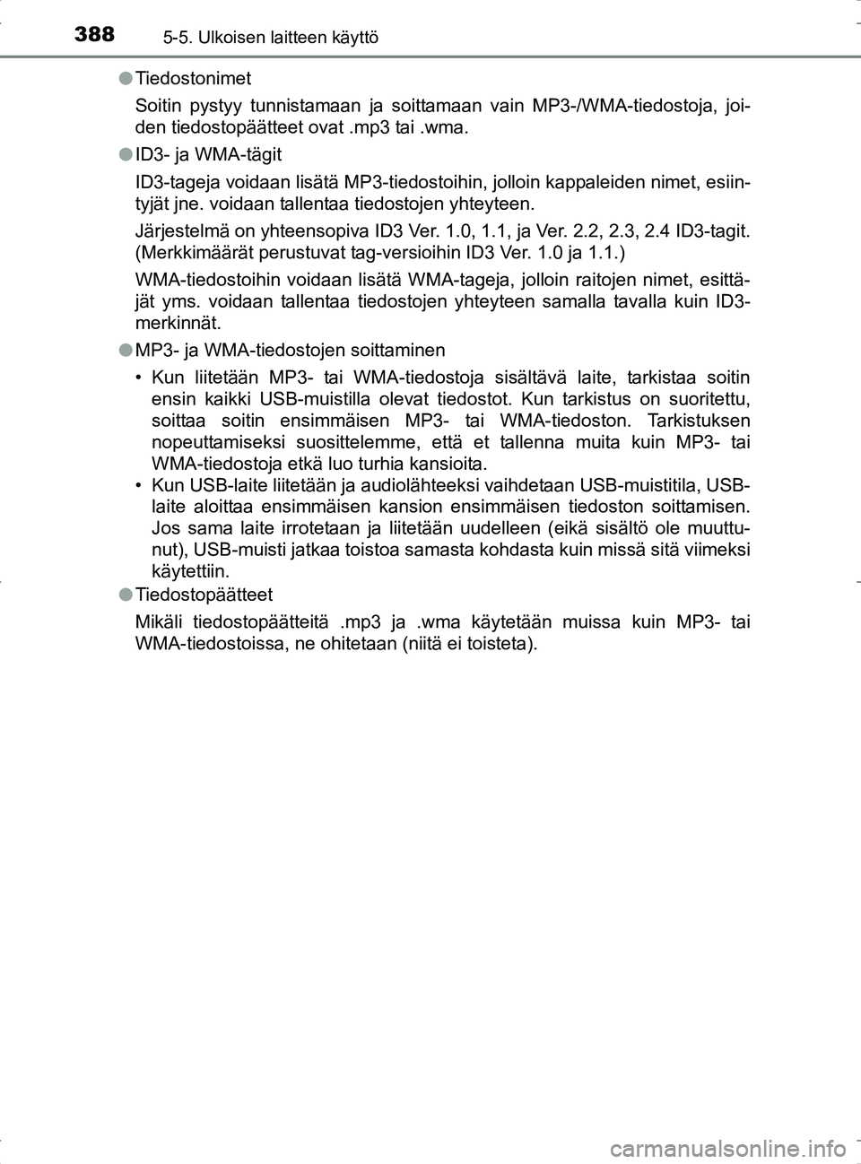 TOYOTA RAV4 2017 Omistajan Käsikirja (in Finnish) 3885-5. Ulkoisen laitteen käyttö
OM42753FIl
Tiedostonimet
Soitin pystyy tunnistamaan ja soittamaan vain MP3-/WMA-tiedostoja, joi-
den tiedostopäätteet ovat .mp3 tai .wma.
l ID3- ja WMA-tägit
ID3- TOYOTA RAV4 2017 Omistajan Käsikirja (in Finnish) 3885-5. Ulkoisen laitteen käyttö
OM42753FIl
Tiedostonimet
Soitin pystyy tunnistamaan ja soittamaan vain MP3-/WMA-tiedostoja, joi-
den tiedostopäätteet ovat .mp3 tai .wma.
l ID3- ja WMA-tägit
ID3-