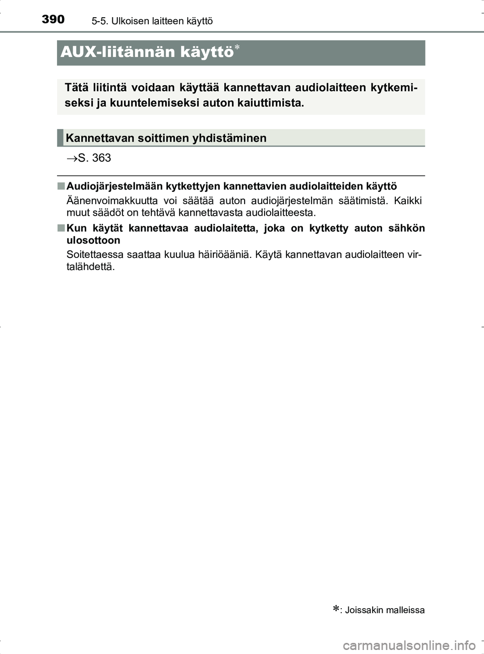 TOYOTA RAV4 2017 Omistajan Käsikirja (in Finnish) 3905-5. Ulkoisen laitteen käyttö
OM42753FI
AUX-liitännän käyttö
ï‚®S. 363
nAudiojärjestelmään kytkettyjen kan nettavien audiolaitteiden käyttö
Äänenvoimakkuutta voi säätää auton au TOYOTA RAV4 2017 Omistajan Käsikirja (in Finnish) 3905-5. Ulkoisen laitteen käyttö
OM42753FI
AUX-liitännän käyttö
ï‚®S. 363
nAudiojärjestelmään kytkettyjen kan nettavien audiolaitteiden käyttö
Äänenvoimakkuutta voi säätää auton au