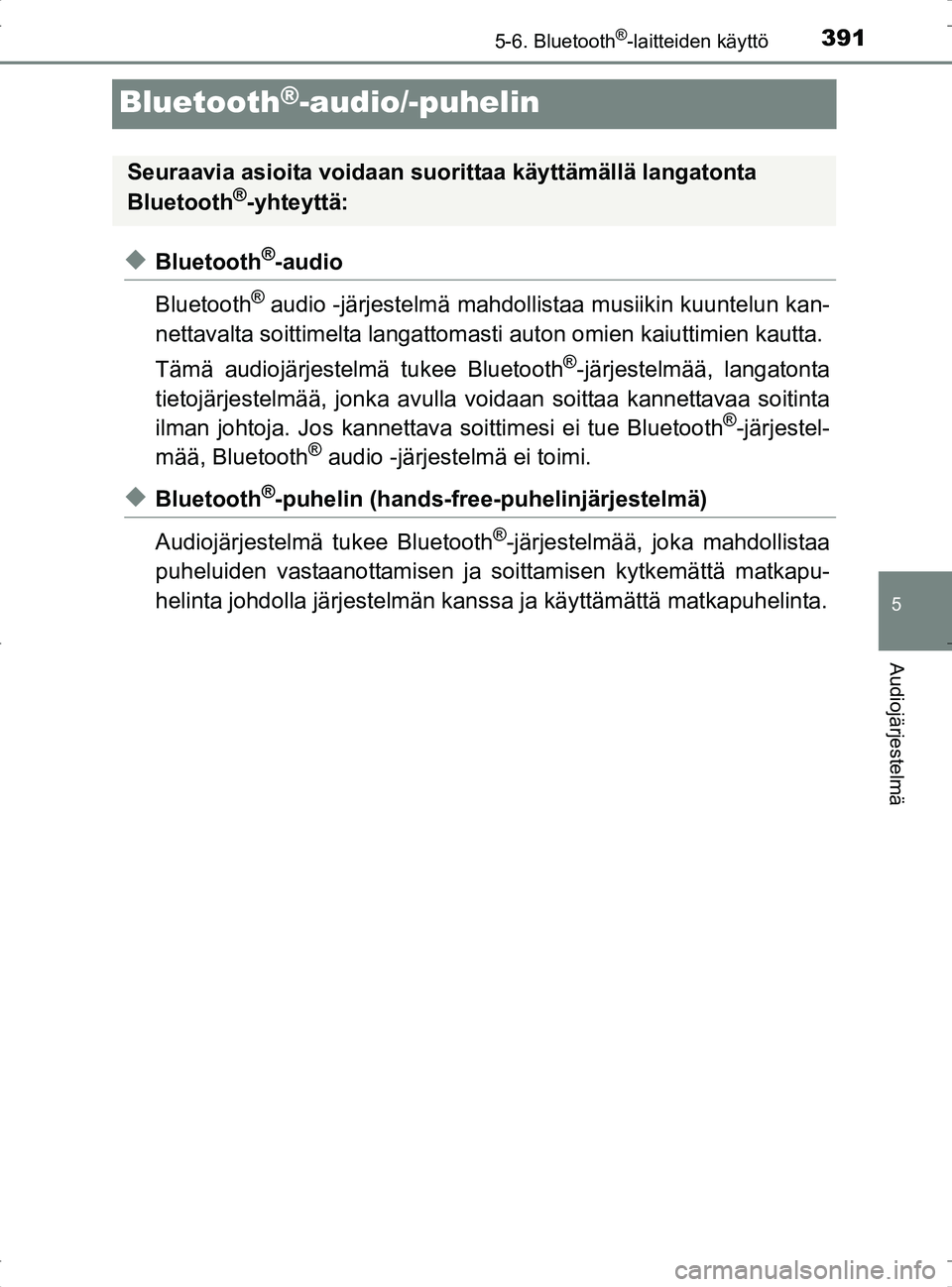 TOYOTA RAV4 2017 Omistajan Käsikirja (in Finnish) 391
5
5-6. Bluetooth®-laitteiden käyttö
Audiojärjestelmä
OM42753FI
Bluetooth®-audio/-puhelin
uBluetooth®-audio
Bluetooth
® audio -järjestelmä mahdollistaa musiikin kuuntelun kan-
nettavalta TOYOTA RAV4 2017 Omistajan Käsikirja (in Finnish) 391
5
5-6. Bluetooth®-laitteiden käyttö
Audiojärjestelmä
OM42753FI
Bluetooth®-audio/-puhelin
uBluetooth®-audio
Bluetooth
® audio -järjestelmä mahdollistaa musiikin kuuntelun kan-
nettavalta