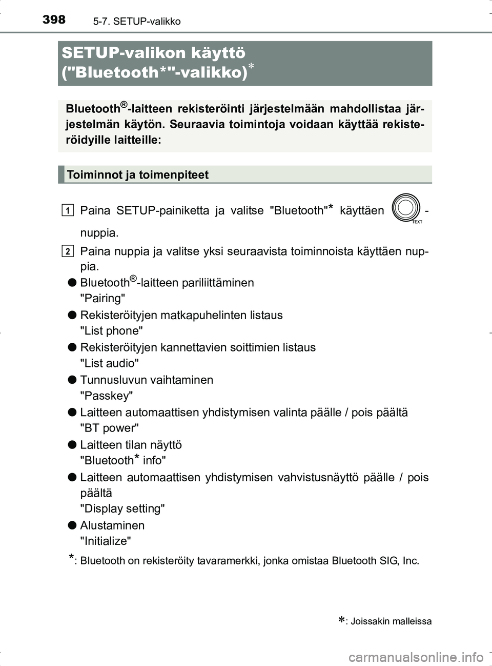 TOYOTA RAV4 2017 Omistajan Käsikirja (in Finnish) 3985-7. SETUP-valikko
OM42753FI
SETUP-valikon käyttö
("Bluetooth*"-valikko)

Paina SETUP-painiketta ja valitse "Bluetooth"* käyttäen -
nuppia.
Paina nuppia ja valitse yksi seuraavista toiminn TOYOTA RAV4 2017 Omistajan Käsikirja (in Finnish) 3985-7. SETUP-valikko
OM42753FI
SETUP-valikon käyttö
("Bluetooth*"-valikko)

Paina SETUP-painiketta ja valitse "Bluetooth"* käyttäen -
nuppia.
Paina nuppia ja valitse yksi seuraavista toiminn