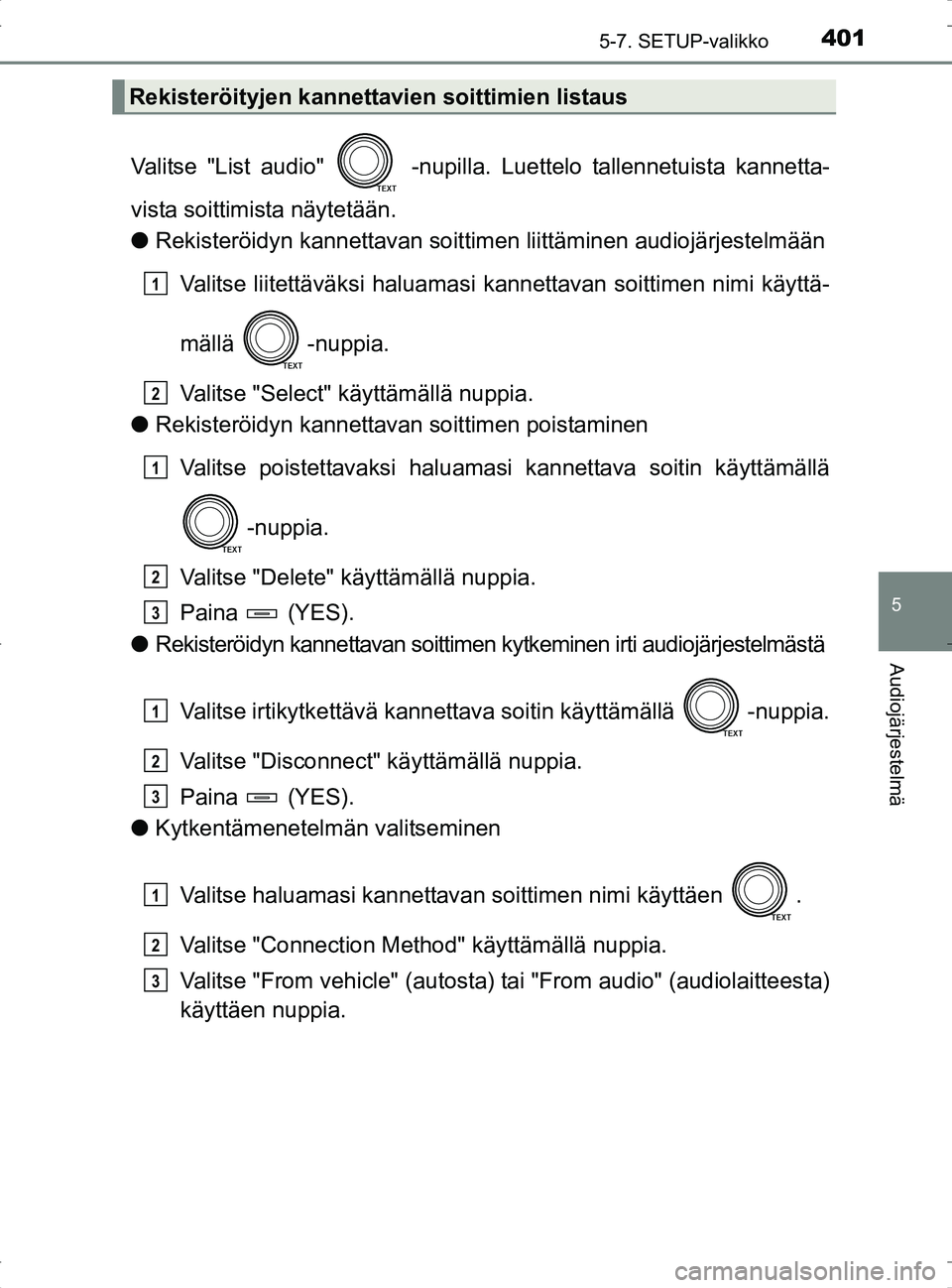 TOYOTA RAV4 2017 Omistajan Käsikirja (in Finnish) 4015-7. SETUP-valikko
5
Audiojärjestelmä
OM42753FI
Valitse "List audio" -nupilla. Luettelo tallennetuista kannetta-
vista soittimista näytetään.
lRekisteröidyn kannettavan soittim en liittämi TOYOTA RAV4 2017 Omistajan Käsikirja (in Finnish) 4015-7. SETUP-valikko
5
Audiojärjestelmä
OM42753FI
Valitse "List audio" -nupilla. Luettelo tallennetuista kannetta-
vista soittimista näytetään.
lRekisteröidyn kannettavan soittim en liittämi