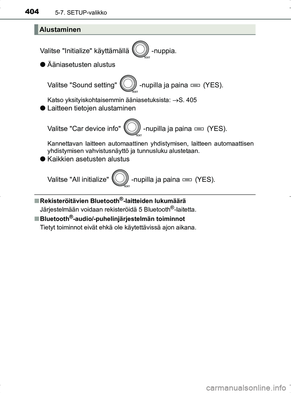TOYOTA RAV4 2017 Omistajan Käsikirja (in Finnish) 4045-7. SETUP-valikko
OM42753FI
Valitse "Initialize" käyttämällä -nuppia.
l Ääniasetusten alustus
Valitse "Sound setting" -n upilla ja paina (YES).
Katso yksityiskohtaisemmin ääniasetuksist TOYOTA RAV4 2017 Omistajan Käsikirja (in Finnish) 4045-7. SETUP-valikko
OM42753FI
Valitse "Initialize" käyttämällä -nuppia.
l Ääniasetusten alustus
Valitse "Sound setting" -n upilla ja paina (YES).
Katso yksityiskohtaisemmin ääniasetuksist