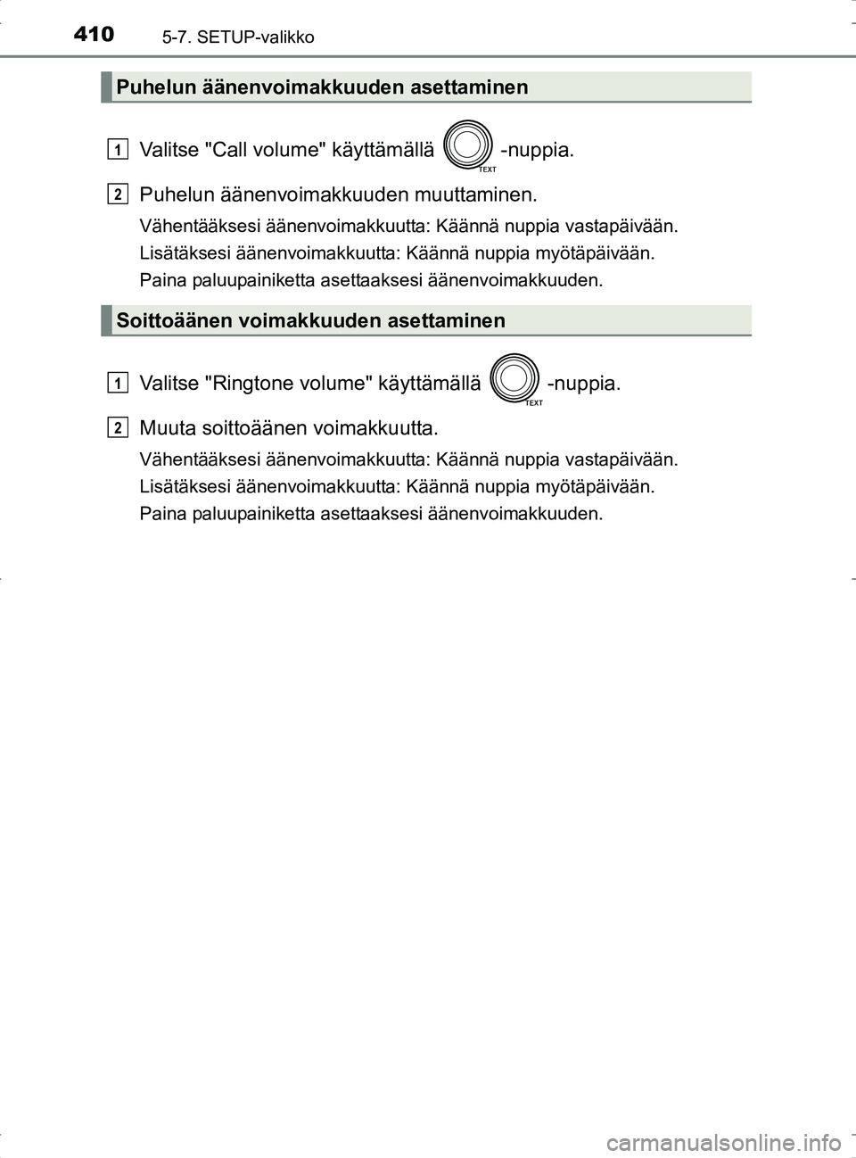 TOYOTA RAV4 2017 Omistajan Käsikirja (in Finnish) 4105-7. SETUP-valikko
OM42753FI
Valitse "Call volume" käyttämällä -nuppia.
Puhelun äänenvoimakk uuden muuttaminen.
Vähentääksesi äänenvoimakkuutta: Käännä nuppia vastapäivään.
Lisätà TOYOTA RAV4 2017 Omistajan Käsikirja (in Finnish) 4105-7. SETUP-valikko
OM42753FI
Valitse "Call volume" käyttämällä -nuppia.
Puhelun äänenvoimakk uuden muuttaminen.
Vähentääksesi äänenvoimakkuutta: Käännä nuppia vastapäivään.
LisätÃ