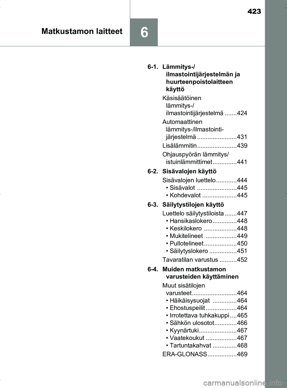 TOYOTA RAV4 2017 Omistajan Käsikirja (in Finnish) 423
6Matkustamon laitteet
OM42753FI6-1. Lämmitys-/
ilmastointijärjestelmän ja
huurteenpoistolaitteen
käyttö
Käsisäätöinen lämmitys-/
ilmastointijärjestelmä ....... 424
Automaattinen l TOYOTA RAV4 2017 Omistajan Käsikirja (in Finnish) 423
6Matkustamon laitteet
OM42753FI6-1. Lämmitys-/
ilmastointijärjestelmän ja
huurteenpoistolaitteen
käyttö
Käsisäätöinen lämmitys-/
ilmastointijärjestelmä ....... 424
Automaattinen l