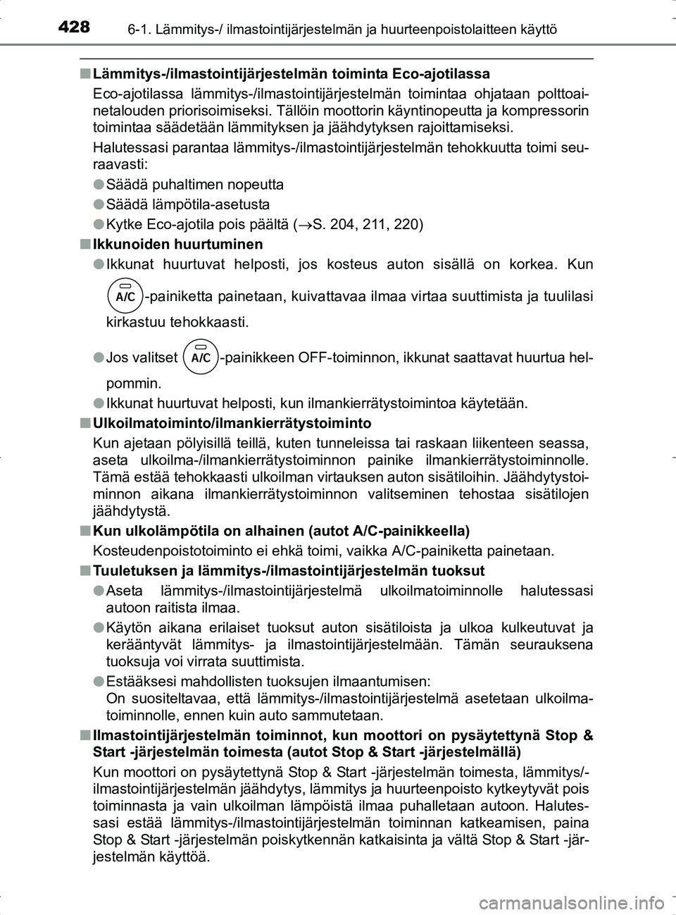 TOYOTA RAV4 2017 Omistajan Käsikirja (in Finnish) 4286-1. Lämmitys-/ ilmastointijärjestelmän ja huurteenpoistolaitteen käyttö
OM42753FI
nLämmitys-/ilmastointijärjestel män toiminta Eco-ajotilassa
Eco-ajotilassa lämmitys-/ilmastointijärjeste TOYOTA RAV4 2017 Omistajan Käsikirja (in Finnish) 4286-1. Lämmitys-/ ilmastointijärjestelmän ja huurteenpoistolaitteen käyttö
OM42753FI
nLämmitys-/ilmastointijärjestel män toiminta Eco-ajotilassa
Eco-ajotilassa lämmitys-/ilmastointijärjeste