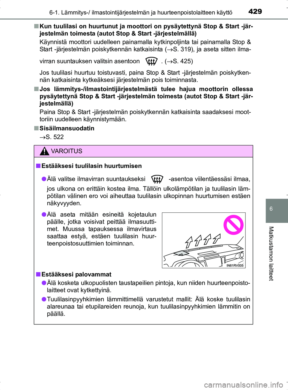 TOYOTA RAV4 2017 Omistajan Käsikirja (in Finnish) 4296-1. Lämmitys-/ ilmastointijärjestelmän ja huurteenpoistolaitteen käyttö
6
Matkustamon laitteet
OM42753FIn
Kun tuulilasi on huurtunut ja moottori on pysäyte ttynä Stop & Start -jär-
jestelm TOYOTA RAV4 2017 Omistajan Käsikirja (in Finnish) 4296-1. Lämmitys-/ ilmastointijärjestelmän ja huurteenpoistolaitteen käyttö
6
Matkustamon laitteet
OM42753FIn
Kun tuulilasi on huurtunut ja moottori on pysäyte ttynä Stop & Start -jär-
jestelm