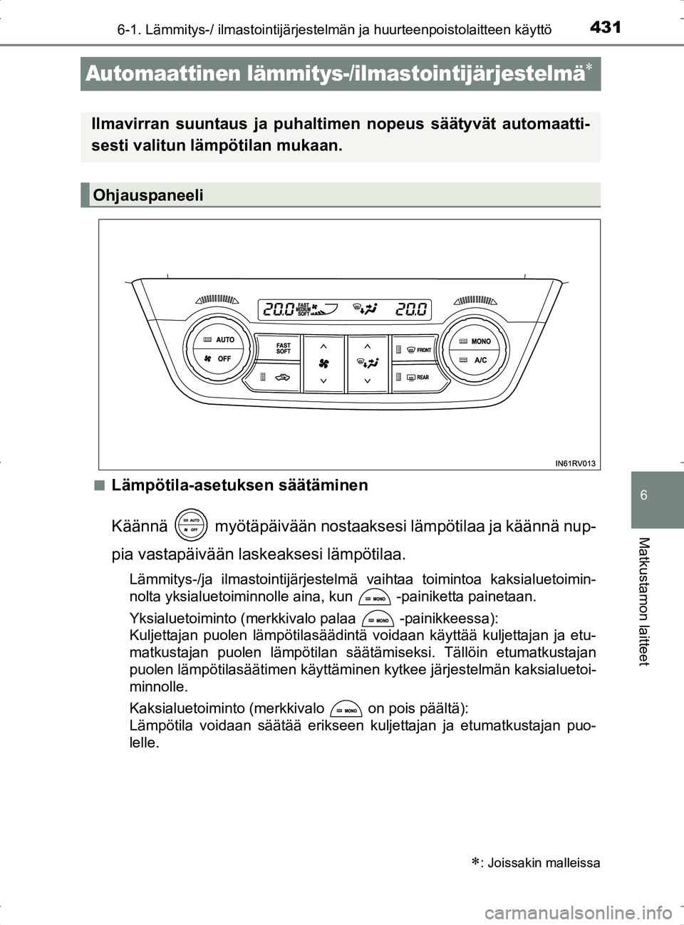 TOYOTA RAV4 2017 Omistajan Käsikirja (in Finnish) 431
6
6-1. Lämmitys-/ ilmastointijärjestelmän ja huurteenpoistolaitteen käyttö
Matkustamon laitteet
OM42753FI
Automaattinen lämmitys-/ilmastointijärjestelmä
nLämpötila-asetuksen säätäm TOYOTA RAV4 2017 Omistajan Käsikirja (in Finnish) 431
6
6-1. Lämmitys-/ ilmastointijärjestelmän ja huurteenpoistolaitteen käyttö
Matkustamon laitteet
OM42753FI
Automaattinen lämmitys-/ilmastointijärjestelmä
nLämpötila-asetuksen säätäm