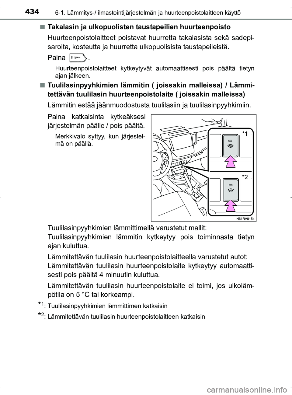 TOYOTA RAV4 2017 Omistajan Käsikirja (in Finnish) 4346-1. Lämmitys-/ ilmastointijärjestelmän ja huurteenpoistolaitteen käyttö
OM42753FIn
Takalasin ja ulkopuolisten ta
ustapeilien huurteenpoisto
Huurteenpoistolaitteet poistavat huurretta takalasi TOYOTA RAV4 2017 Omistajan Käsikirja (in Finnish) 4346-1. Lämmitys-/ ilmastointijärjestelmän ja huurteenpoistolaitteen käyttö
OM42753FIn
Takalasin ja ulkopuolisten ta
ustapeilien huurteenpoisto
Huurteenpoistolaitteet poistavat huurretta takalasi