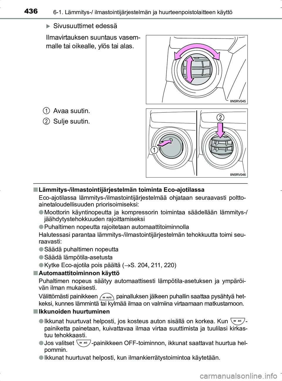 TOYOTA RAV4 2017 Omistajan Käsikirja (in Finnish) 4366-1. Lämmitys-/ ilmastointijärjestelmän ja huurteenpoistolaitteen käyttö
OM42753FI
Sivusuuttimet edessä
Ilmavirtauksen suuntaus vasem-
malle tai oikealle, ylös tai alas.
Avaa suutin.
Sulj TOYOTA RAV4 2017 Omistajan Käsikirja (in Finnish) 4366-1. Lämmitys-/ ilmastointijärjestelmän ja huurteenpoistolaitteen käyttö
OM42753FI
Sivusuuttimet edessä
Ilmavirtauksen suuntaus vasem-
malle tai oikealle, ylös tai alas.
Avaa suutin.
Sulj