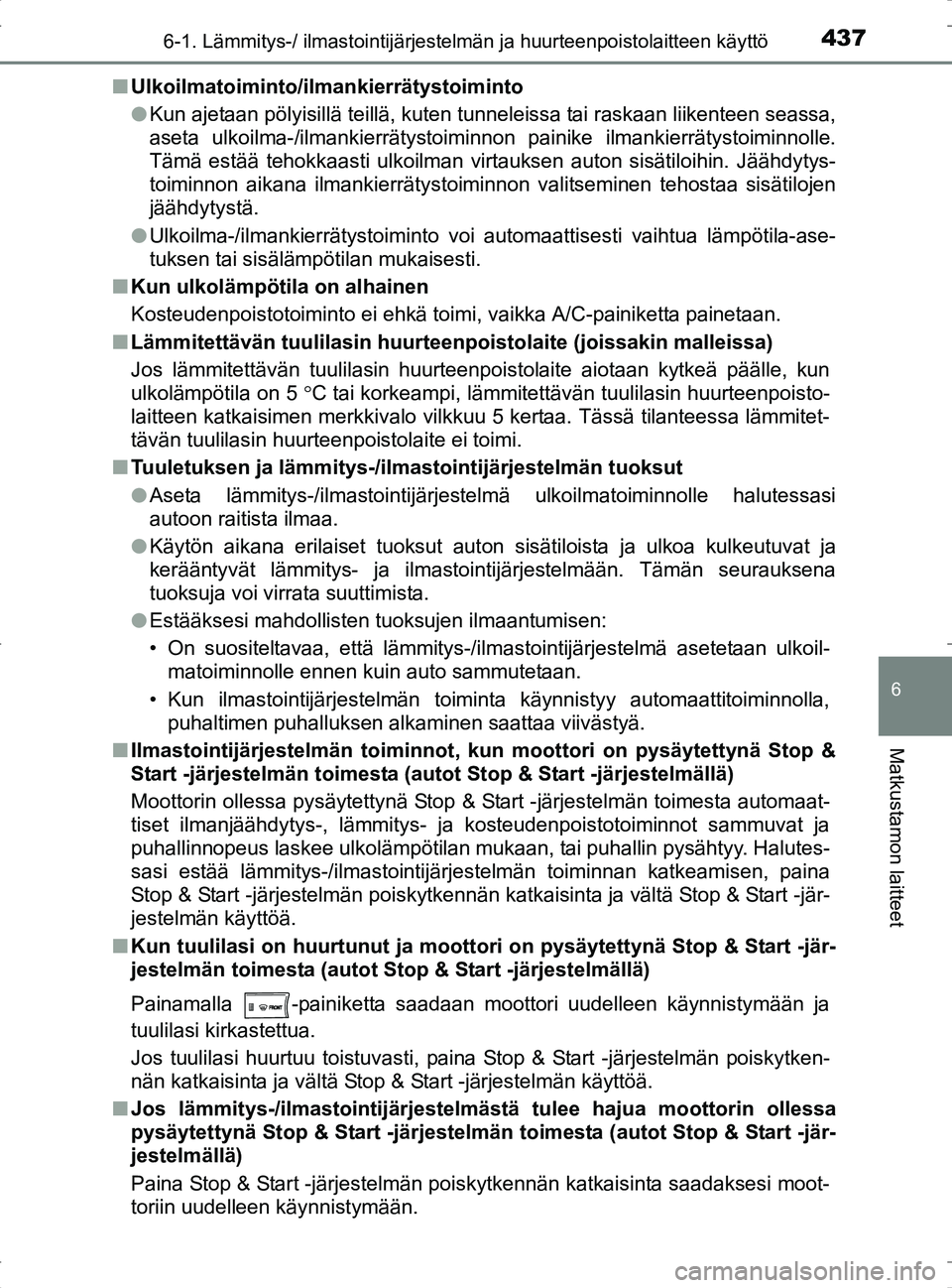 TOYOTA RAV4 2017 Omistajan Käsikirja (in Finnish) 4376-1. Lämmitys-/ ilmastointijärjestelmän ja huurteenpoistolaitteen käyttö
6
Matkustamon laitteet
OM42753FIn
Ulkoilmatoiminto/ilmankierrätystoiminto
lKun ajetaan pölyisillä teillä, kuten tun TOYOTA RAV4 2017 Omistajan Käsikirja (in Finnish) 4376-1. Lämmitys-/ ilmastointijärjestelmän ja huurteenpoistolaitteen käyttö
6
Matkustamon laitteet
OM42753FIn
Ulkoilmatoiminto/ilmankierrätystoiminto
lKun ajetaan pölyisillä teillä, kuten tun