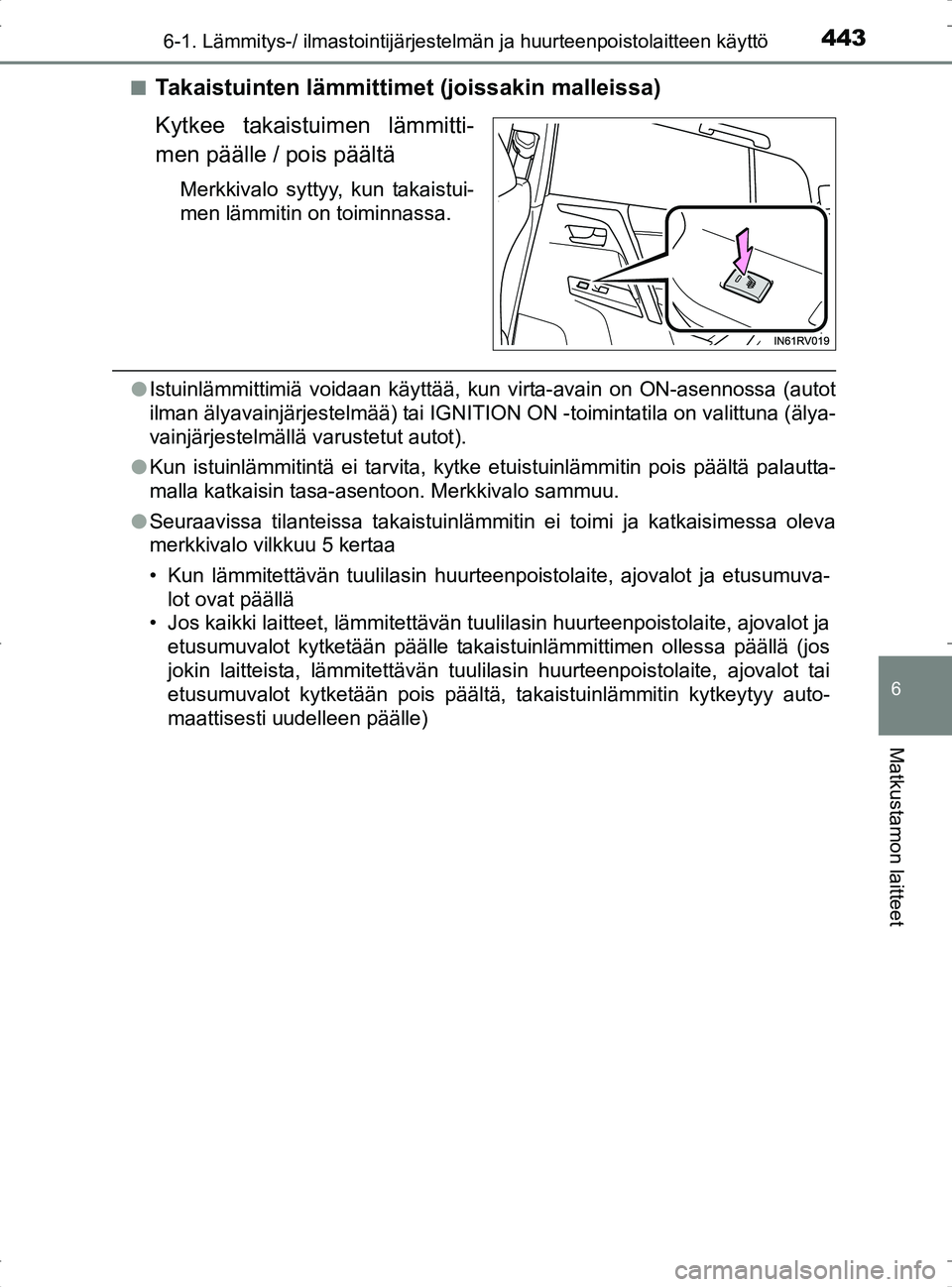 TOYOTA RAV4 2017 Omistajan Käsikirja (in Finnish) 4436-1. Lämmitys-/ ilmastointijärjestelmän ja huurteenpoistolaitteen käyttö
6
Matkustamon laitteet
OM42753FIn
Takaistuinten lämmittimet (joissakin malleissa)
Kytkee takaistuimen lämmitti-
men p TOYOTA RAV4 2017 Omistajan Käsikirja (in Finnish) 4436-1. Lämmitys-/ ilmastointijärjestelmän ja huurteenpoistolaitteen käyttö
6
Matkustamon laitteet
OM42753FIn
Takaistuinten lämmittimet (joissakin malleissa)
Kytkee takaistuimen lämmitti-
men p