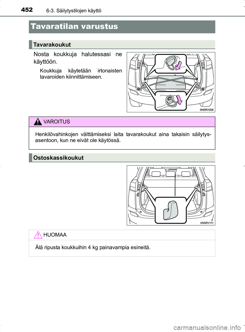 TOYOTA RAV4 2017  Omistajan Käsikirja (in Finnish) 4526-3. Säilytystilojen käyttö
OM42753FI
Tavaratilan varustus
Nosta koukkuja halutessasi ne
käyttöön.
Koukkuja käytetään irtonaisten
tavaroiden kiinnittämiseen.
Tavarakoukut
VA R O I T U S
H