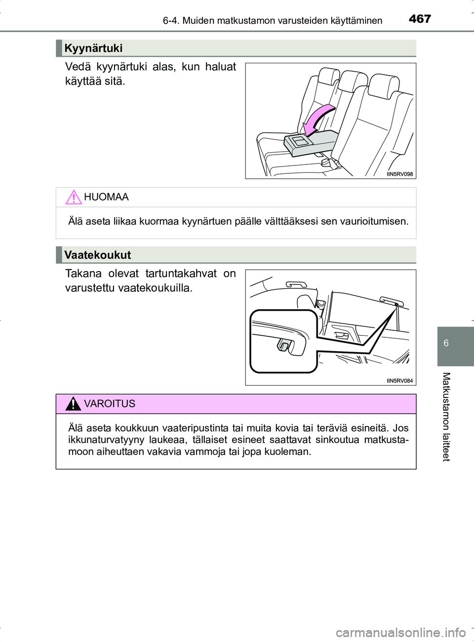 TOYOTA RAV4 2017  Omistajan Käsikirja (in Finnish) 4676-4. Muiden matkustamon varusteiden käyttäminen
OM42753FI
6
Matkustamon laitteet
Vedä kyynärtuki alas, kun haluat
käyttää sitä.
Takana olevat tartuntakahvat on
varustettu vaatekoukuilla.
Ky