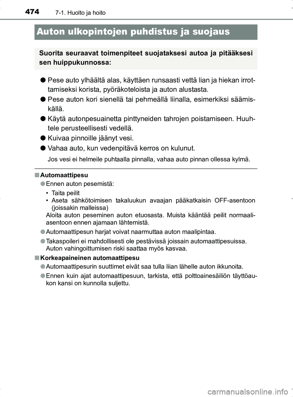 TOYOTA RAV4 2017 Omistajan Käsikirja (in Finnish) 4747-1. Huolto ja hoito
OM42753FI
Auton ulkopintojen puhdistus ja suojaus
lPese auto ylhäältä alas, käyttäen runsaasti vettä lian ja hiekan irrot-
tamiseksi korista, pyöräkot eloista ja auton TOYOTA RAV4 2017 Omistajan Käsikirja (in Finnish) 4747-1. Huolto ja hoito
OM42753FI
Auton ulkopintojen puhdistus ja suojaus
lPese auto ylhäältä alas, käyttäen runsaasti vettä lian ja hiekan irrot-
tamiseksi korista, pyöräkot eloista ja auton