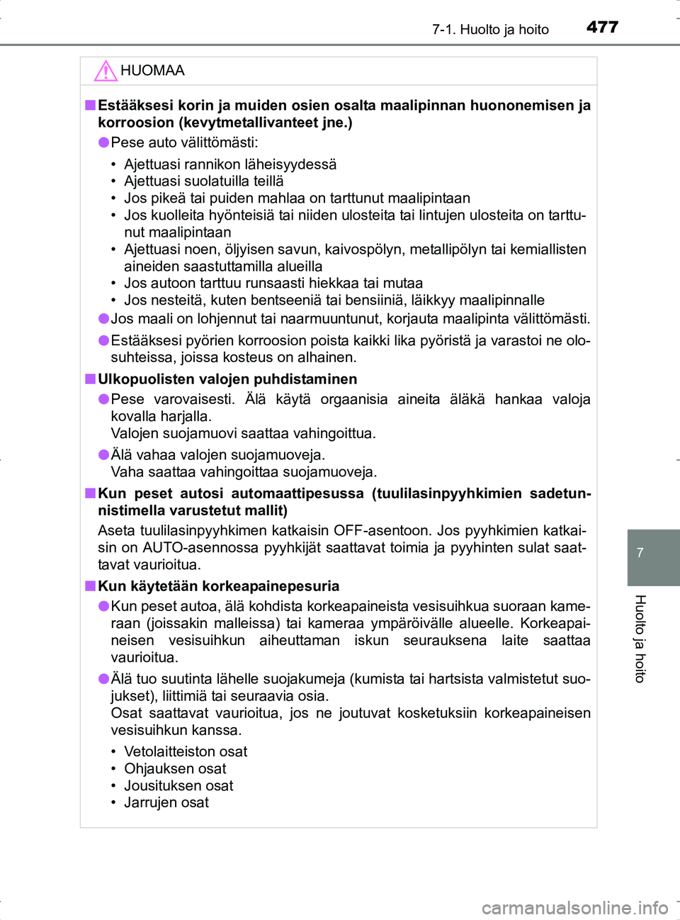 TOYOTA RAV4 2017 Omistajan Käsikirja (in Finnish) 4777-1. Huolto ja hoito
OM42753FI
7
Huolto ja hoito
HUOMAA
nEstääksesi korin ja muiden osien osalta maalipinnan huononemisen ja
korroosion (kevytmetallivanteet jne.)
l Pese auto välittömästi:
†TOYOTA RAV4 2017 Omistajan Käsikirja (in Finnish) 4777-1. Huolto ja hoito
OM42753FI
7
Huolto ja hoito
HUOMAA
nEstääksesi korin ja muiden osien osalta maalipinnan huononemisen ja
korroosion (kevytmetallivanteet jne.)
l Pese auto välittömästi:
â€