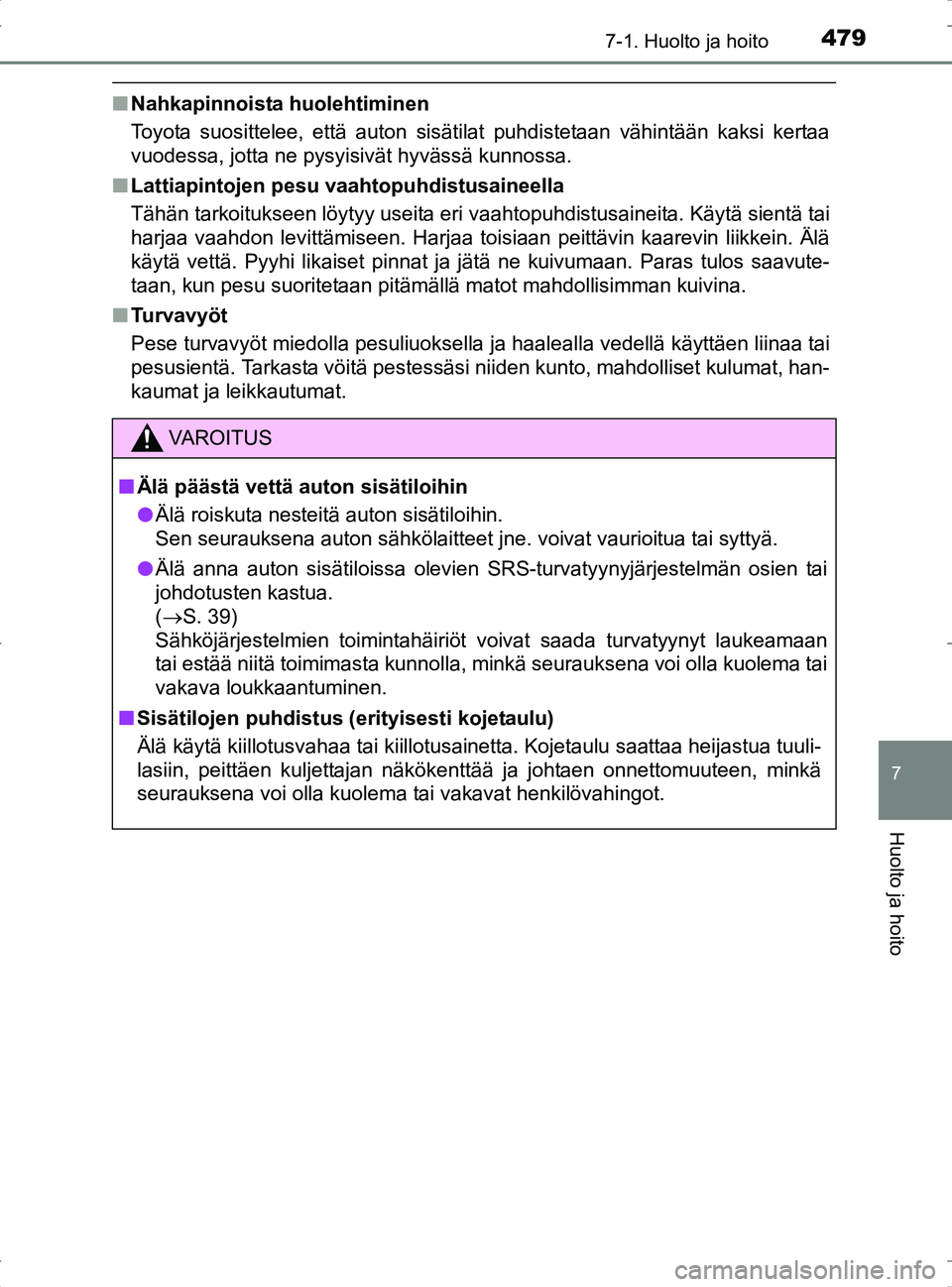 TOYOTA RAV4 2017 Omistajan Käsikirja (in Finnish) 4797-1. Huolto ja hoito
OM42753FI
7
Huolto ja hoito
nNahkapinnoista huolehtiminen
Toyota suosittelee, että auton sisätilat puhdistetaan vähintään kaksi kertaa
vuodessa, jotta ne pysyisivät hyvä TOYOTA RAV4 2017 Omistajan Käsikirja (in Finnish) 4797-1. Huolto ja hoito
OM42753FI
7
Huolto ja hoito
nNahkapinnoista huolehtiminen
Toyota suosittelee, että auton sisätilat puhdistetaan vähintään kaksi kertaa
vuodessa, jotta ne pysyisivät hyvä