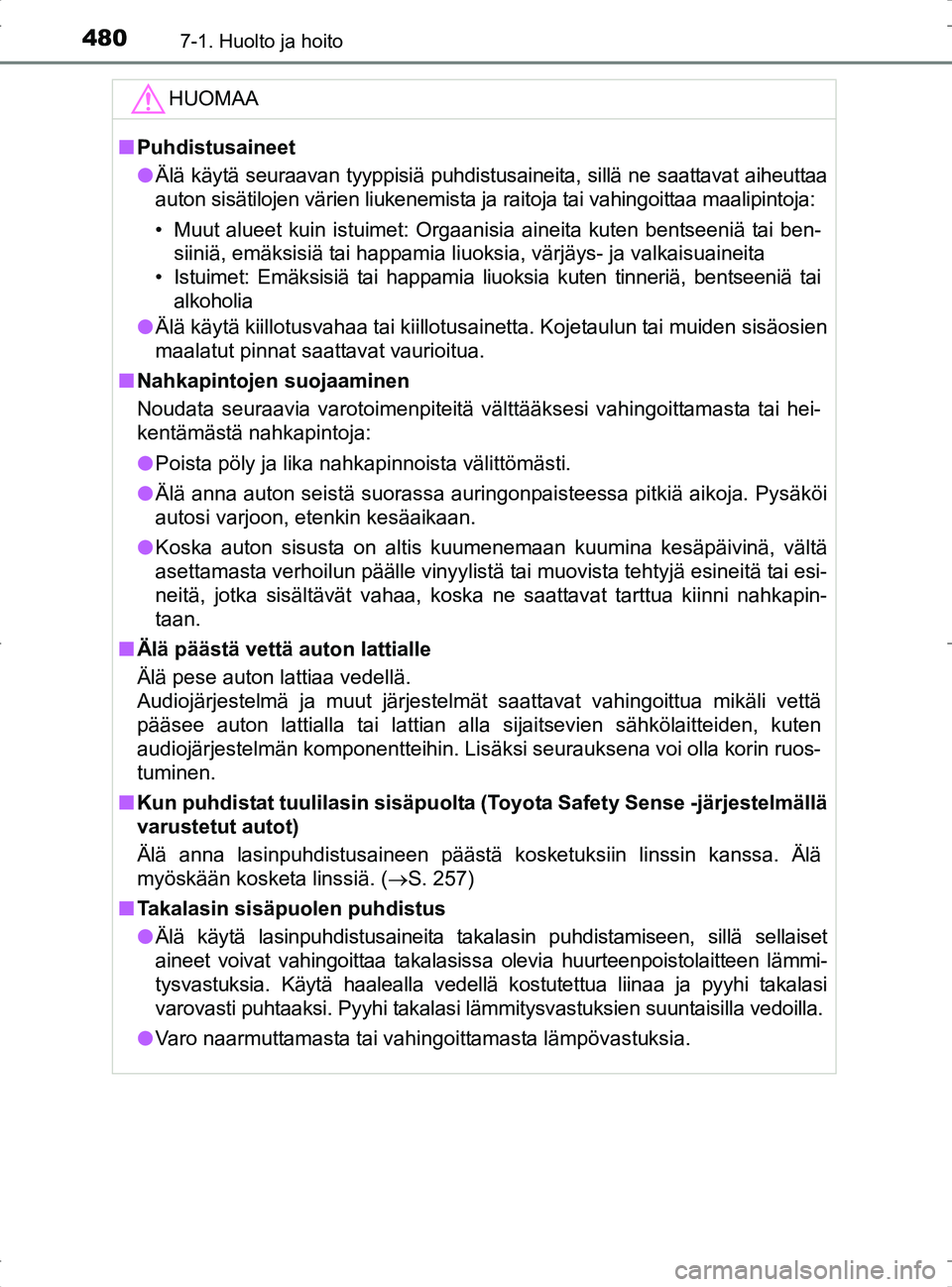 TOYOTA RAV4 2017 Omistajan Käsikirja (in Finnish) 4807-1. Huolto ja hoito
OM42753FI
HUOMAA
nPuhdistusaineet
l Älä käytä seuraavan tyyppisiä puhdistusaineita, sillä ne saattavat aiheuttaa
auton sisätilojen värien liukenemista ja raitoja tai va TOYOTA RAV4 2017 Omistajan Käsikirja (in Finnish) 4807-1. Huolto ja hoito
OM42753FI
HUOMAA
nPuhdistusaineet
l Älä käytä seuraavan tyyppisiä puhdistusaineita, sillä ne saattavat aiheuttaa
auton sisätilojen värien liukenemista ja raitoja tai va