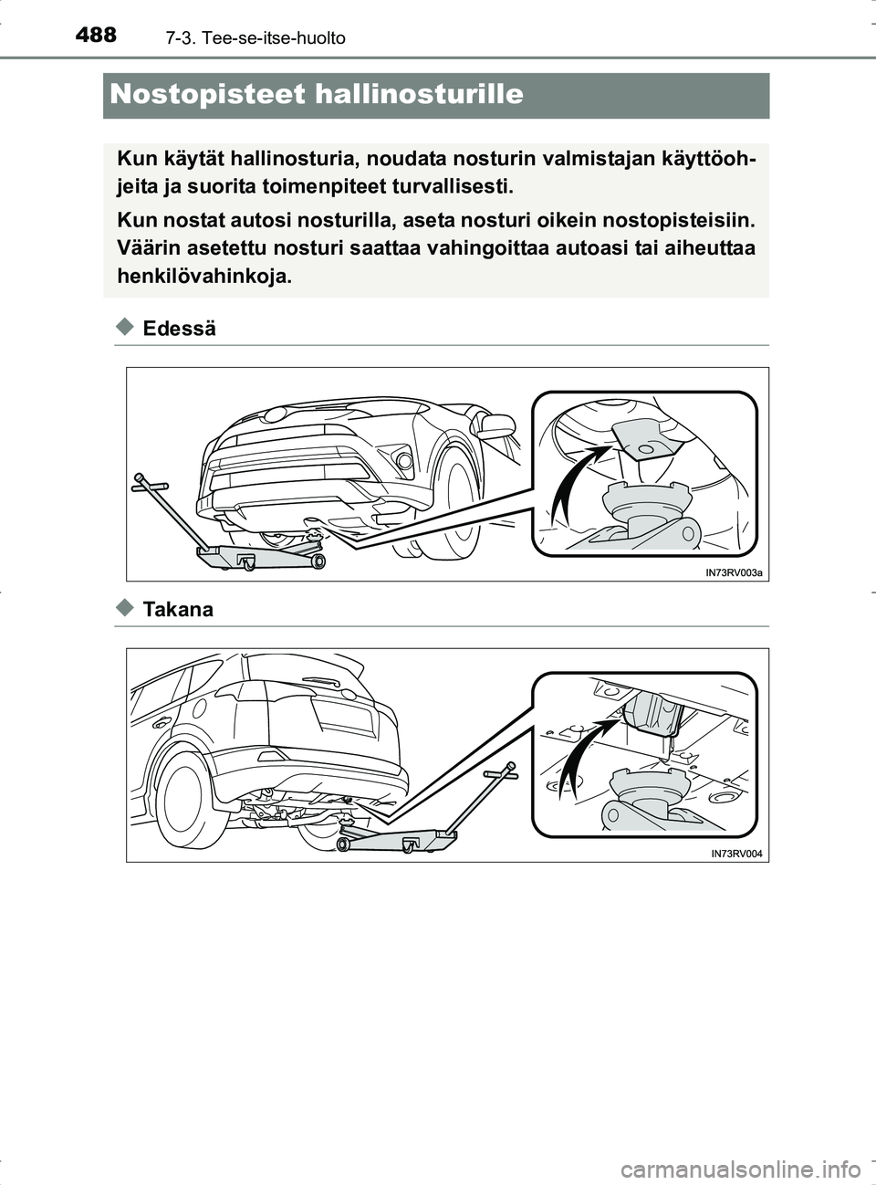 TOYOTA RAV4 2017 Omistajan Käsikirja (in Finnish) 4887-3. Tee-se-itse-huolto
OM42753FI
Nostopisteet hallinosturille
uEdessä
uTa k a n a
Kun käytät hallinosturia, noudata nosturin valmistajan käyttöoh-
jeita ja suorita toimenpiteet turvallisesti. TOYOTA RAV4 2017 Omistajan Käsikirja (in Finnish) 4887-3. Tee-se-itse-huolto
OM42753FI
Nostopisteet hallinosturille
uEdessä
uTa k a n a
Kun käytät hallinosturia, noudata nosturin valmistajan käyttöoh-
jeita ja suorita toimenpiteet turvallisesti.