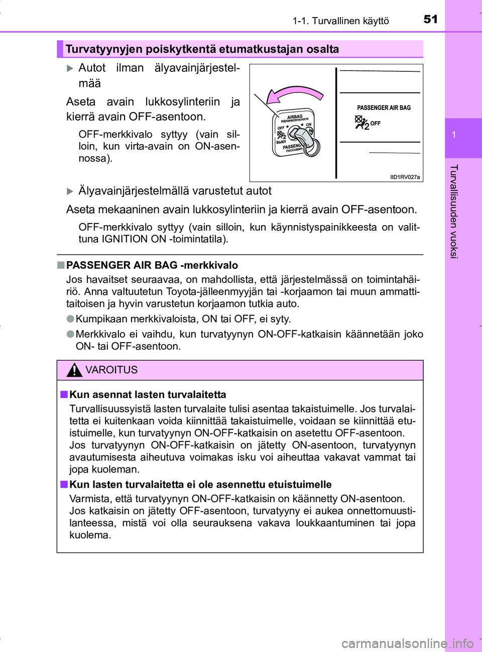 TOYOTA RAV4 2017 Omistajan Käsikirja (in Finnish) 511-1. Turvallinen käyttö
1
OM42753FI
Turvallisuuden vuoksi
Autot ilman älyavainjärjestel-
mää
Aseta avain lukkosylinteriin ja
kierrä avain OFF-asentoon.
OFF-merkkivalo syttyy (vain sil-
loi TOYOTA RAV4 2017 Omistajan Käsikirja (in Finnish) 511-1. Turvallinen käyttö
1
OM42753FI
Turvallisuuden vuoksi
Autot ilman älyavainjärjestel-
mää
Aseta avain lukkosylinteriin ja
kierrä avain OFF-asentoon.
OFF-merkkivalo syttyy (vain sil-
loi