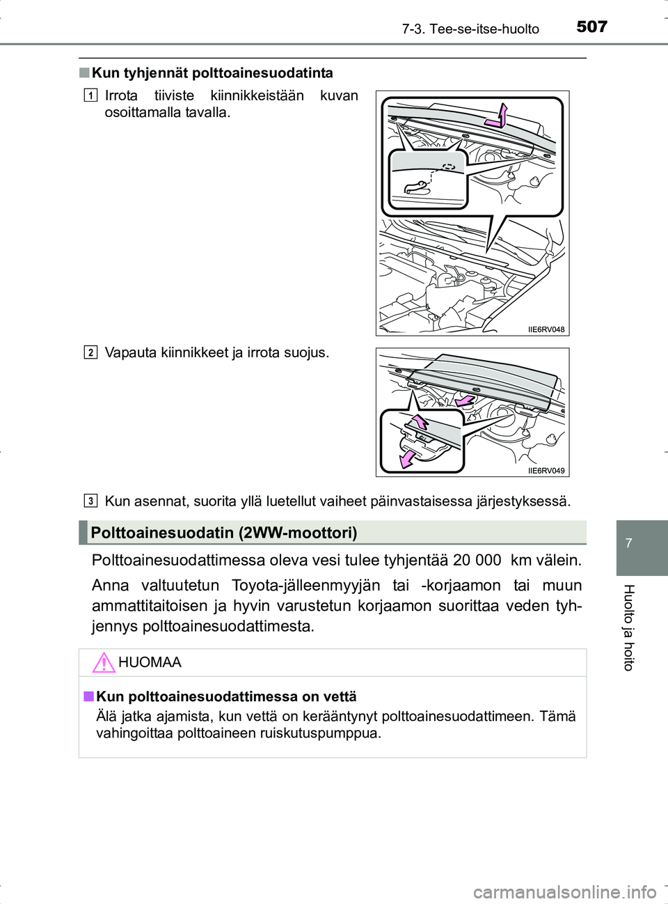 TOYOTA RAV4 2017 Omistajan Käsikirja (in Finnish) 5077-3. Tee-se-itse-huolto
OM42753FI
7
Huolto ja hoito
nKun tyhjennät polttoainesuodatinta
Kun asennat, suorita yllä luetellut vaiheet päinvastaisessa järjestyksessä.
Polttoainesuodattimessa olev TOYOTA RAV4 2017 Omistajan Käsikirja (in Finnish) 5077-3. Tee-se-itse-huolto
OM42753FI
7
Huolto ja hoito
nKun tyhjennät polttoainesuodatinta
Kun asennat, suorita yllä luetellut vaiheet päinvastaisessa järjestyksessä.
Polttoainesuodattimessa olev