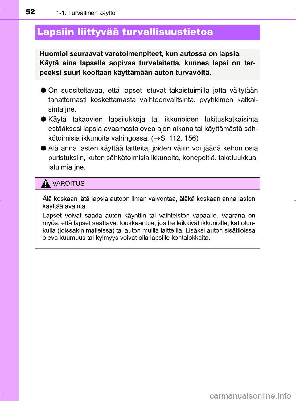 TOYOTA RAV4 2017 Omistajan Käsikirja (in Finnish) 521-1. Turvallinen käyttö
OM42753FI
Lapsiin liittyvää tur vallisuustietoa
lOn suositeltavaa, että lapset is tuvat takaistuimilla jotta vältytään
tahattomasti koskettamasta vaihte envalitsinta, TOYOTA RAV4 2017 Omistajan Käsikirja (in Finnish) 521-1. Turvallinen käyttö
OM42753FI
Lapsiin liittyvää tur vallisuustietoa
lOn suositeltavaa, että lapset is tuvat takaistuimilla jotta vältytään
tahattomasti koskettamasta vaihte envalitsinta,