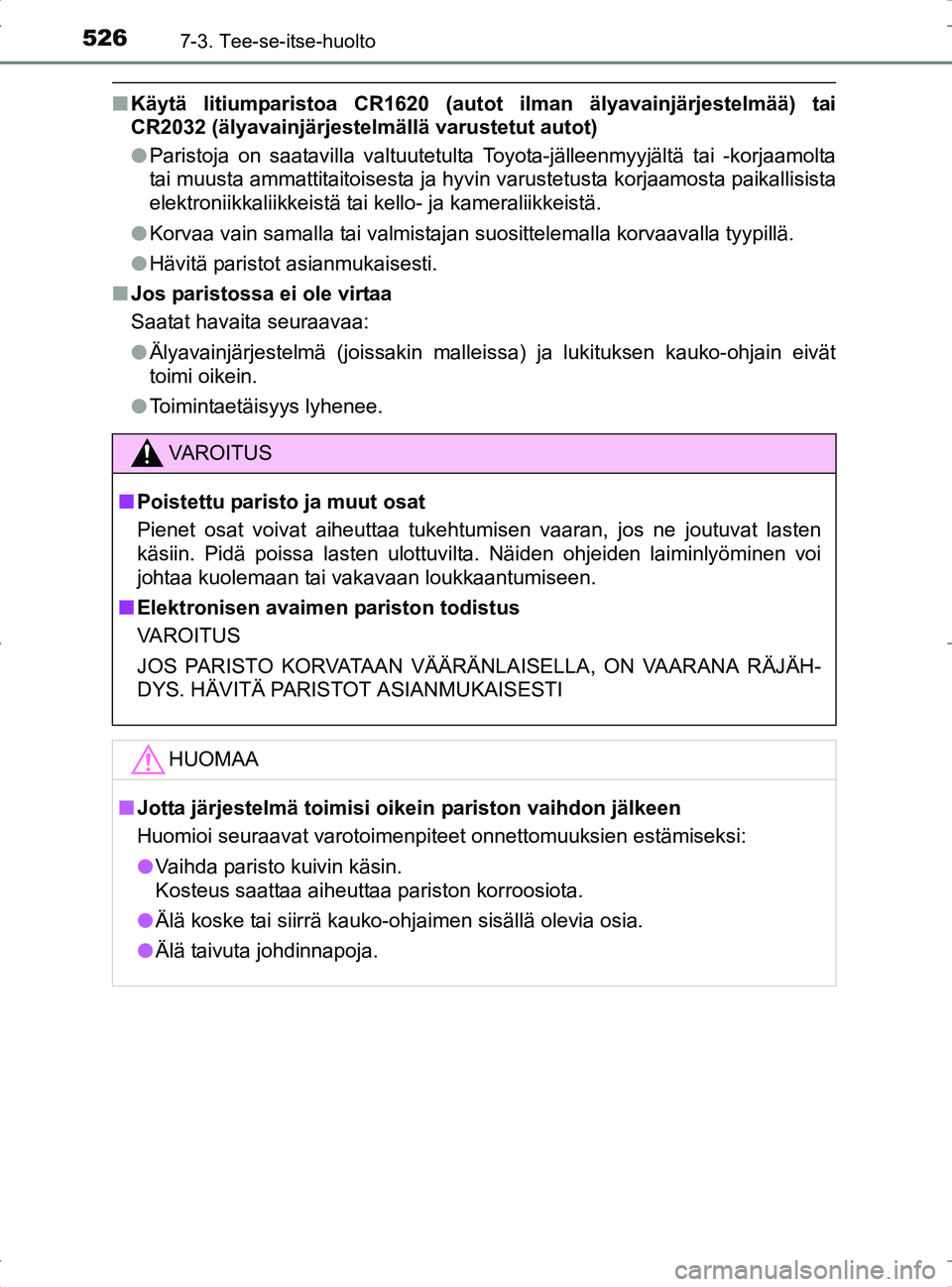 TOYOTA RAV4 2017 Omistajan Käsikirja (in Finnish) 5267-3. Tee-se-itse-huolto
OM42753FI
nKäytä litiumparistoa CR1620 (autot ilman älyavainjärjestelmää) tai
CR2032 (älyavainjärjestelmällä varustetut autot)
lParistoja on saatavilla valtuutetul TOYOTA RAV4 2017 Omistajan Käsikirja (in Finnish) 5267-3. Tee-se-itse-huolto
OM42753FI
nKäytä litiumparistoa CR1620 (autot ilman älyavainjärjestelmää) tai
CR2032 (älyavainjärjestelmällä varustetut autot)
lParistoja on saatavilla valtuutetul