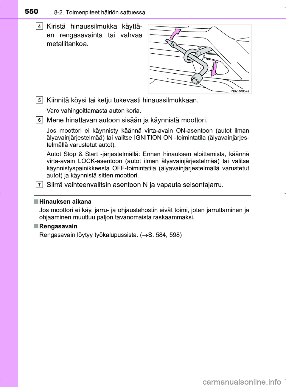 TOYOTA RAV4 2017 Omistajan Käsikirja (in Finnish) 5508-2. Toimenpiteet häiriön sattuessa
OM42753FI
Kiristä hinaussilmukka käyttä-
en rengasavainta tai vahvaa
metallitankoa.
Kiinnitä köysi tai ketju tukevasti hinaussilmukkaan.
Varo vahingoittam TOYOTA RAV4 2017 Omistajan Käsikirja (in Finnish) 5508-2. Toimenpiteet häiriön sattuessa
OM42753FI
Kiristä hinaussilmukka käyttä-
en rengasavainta tai vahvaa
metallitankoa.
Kiinnitä köysi tai ketju tukevasti hinaussilmukkaan.
Varo vahingoittam