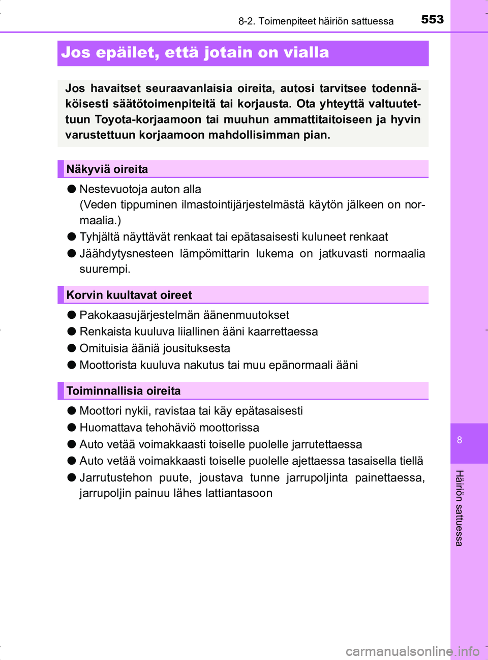 TOYOTA RAV4 2017 Omistajan Käsikirja (in Finnish) 5538-2. Toimenpiteet häiriön sattuessa
8
Häiriön sattuessa
OM42753FI
Jos epäilet, että jotain on vialla
lNestevuotoja auton alla
(Veden tippuminen ilmastointijärj estelmästä käytön jälkeen TOYOTA RAV4 2017 Omistajan Käsikirja (in Finnish) 5538-2. Toimenpiteet häiriön sattuessa
8
Häiriön sattuessa
OM42753FI
Jos epäilet, että jotain on vialla
lNestevuotoja auton alla
(Veden tippuminen ilmastointijärj estelmästä käytön jälkeen