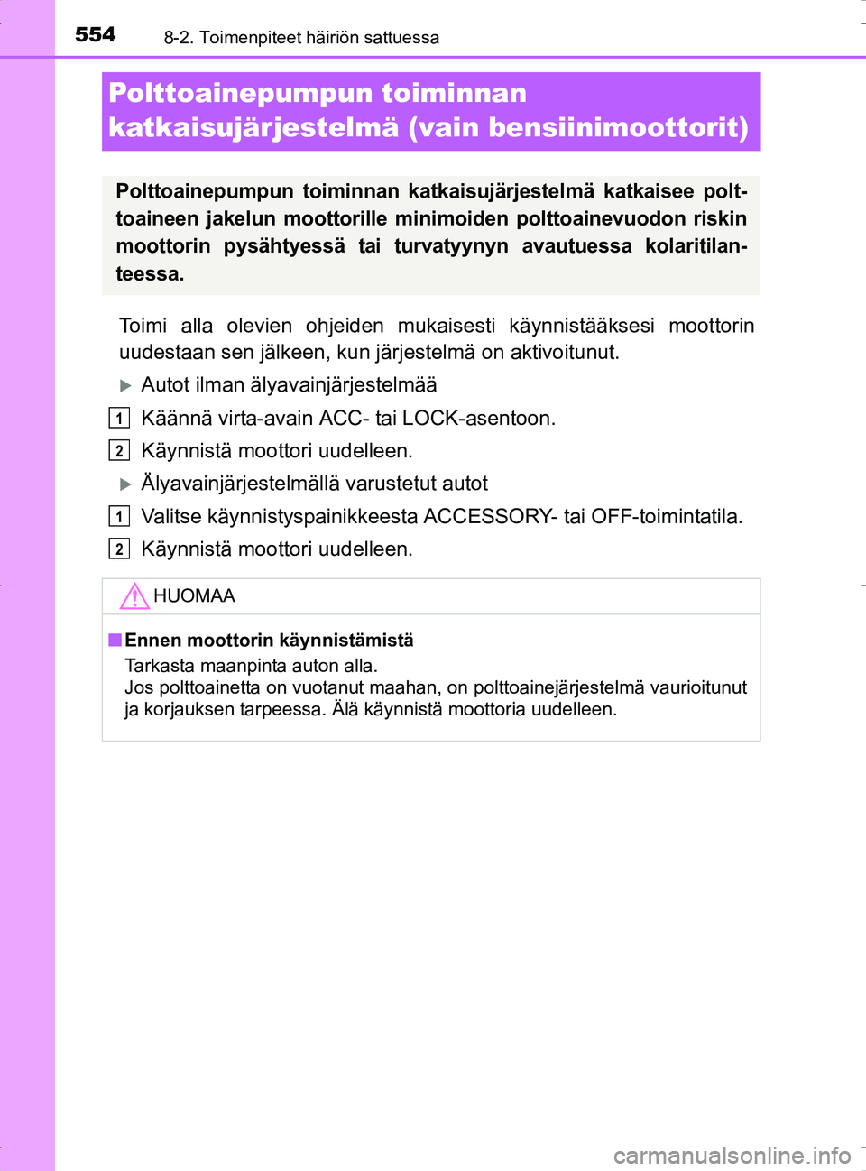 TOYOTA RAV4 2017 Omistajan Käsikirja (in Finnish) 5548-2. Toimenpiteet häiriön sattuessa
OM42753FI
Polttoainepumpun toiminnan
katkaisujärjestelmä (vain bensiinimoottorit)
Toimi alla olevien ohjeiden mukaisesti käynnistääksesi moottorin
uudest TOYOTA RAV4 2017 Omistajan Käsikirja (in Finnish) 5548-2. Toimenpiteet häiriön sattuessa
OM42753FI
Polttoainepumpun toiminnan
katkaisujärjestelmä (vain bensiinimoottorit)
Toimi alla olevien ohjeiden mukaisesti käynnistääksesi moottorin
uudest