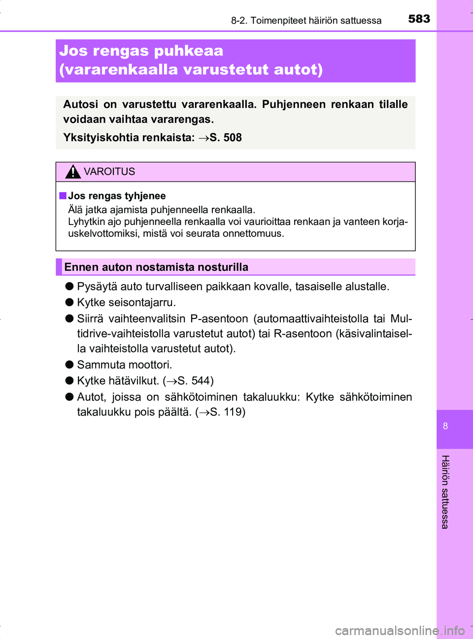 TOYOTA RAV4 2017 Omistajan Käsikirja (in Finnish) 5838-2. Toimenpiteet häiriön sattuessa
8
Häiriön sattuessa
OM42753FI
Jos rengas puhkeaa
(vararenkaalla varustetut autot)
lPysäytä auto turvalliseen paikkaan kovalle, tasaiselle alustalle.
l Ky TOYOTA RAV4 2017 Omistajan Käsikirja (in Finnish) 5838-2. Toimenpiteet häiriön sattuessa
8
Häiriön sattuessa
OM42753FI
Jos rengas puhkeaa
(vararenkaalla varustetut autot)
lPysäytä auto turvalliseen paikkaan kovalle, tasaiselle alustalle.
l Ky
